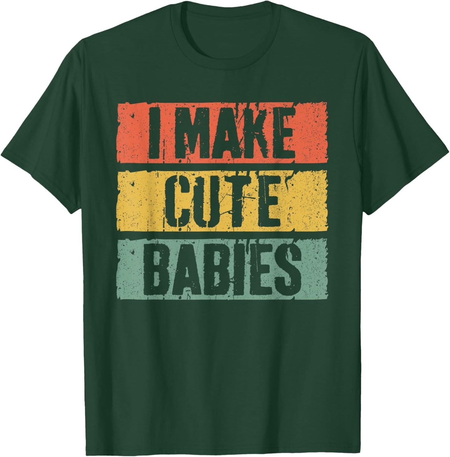I Make Cute Babies Dad Mom Shirt T-Shirt - T-Shirt | Forest