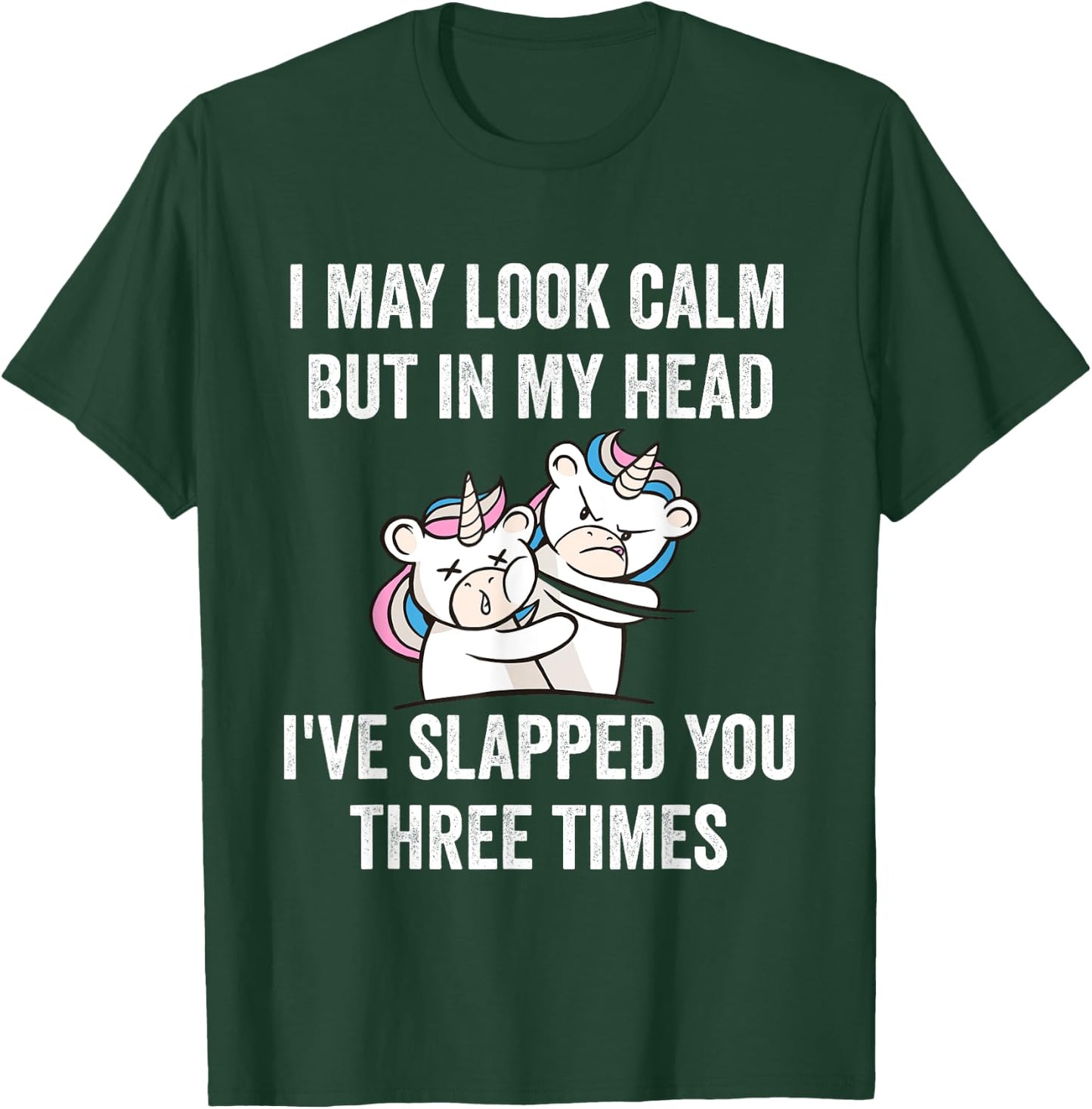 I May Look Calm But In My Head I've Slapped You Three Times T-Shirt - T-Shirt | Forest