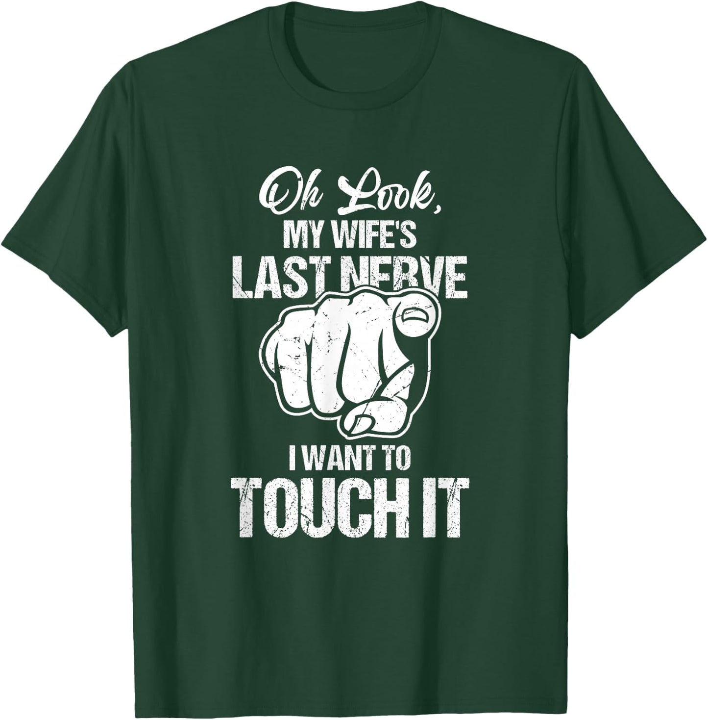 Oh Look My Wife's Last Nerve I Want To Touch It Sarcastic T-Shirt - T-Shirt | Forest