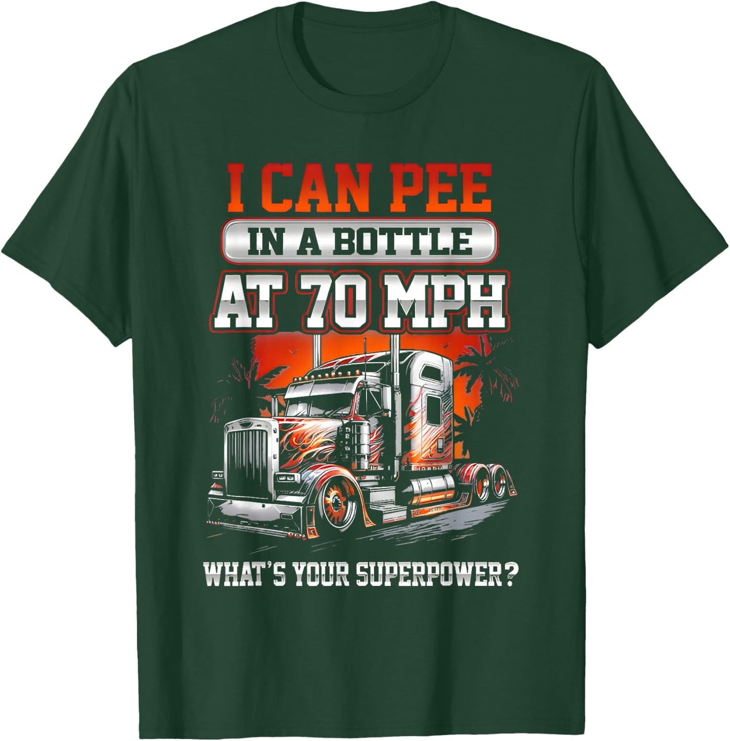 I Can Pee in a Bottle at 70 Mph What's Your Superpower T-Shirt - T-Shirt | Forest
