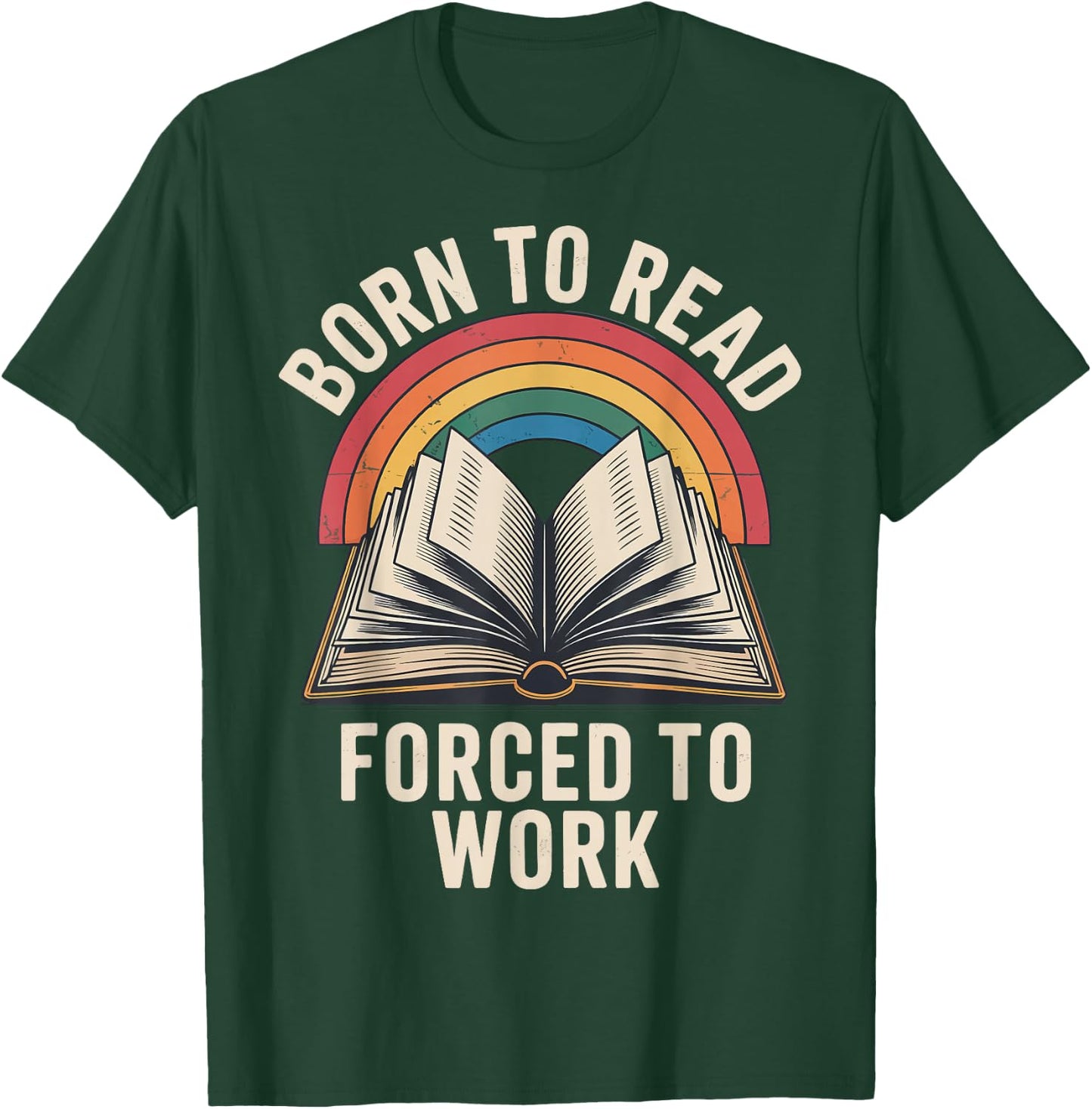 Born To Read Forced To Work T-Shirt - T-Shirt | Forest