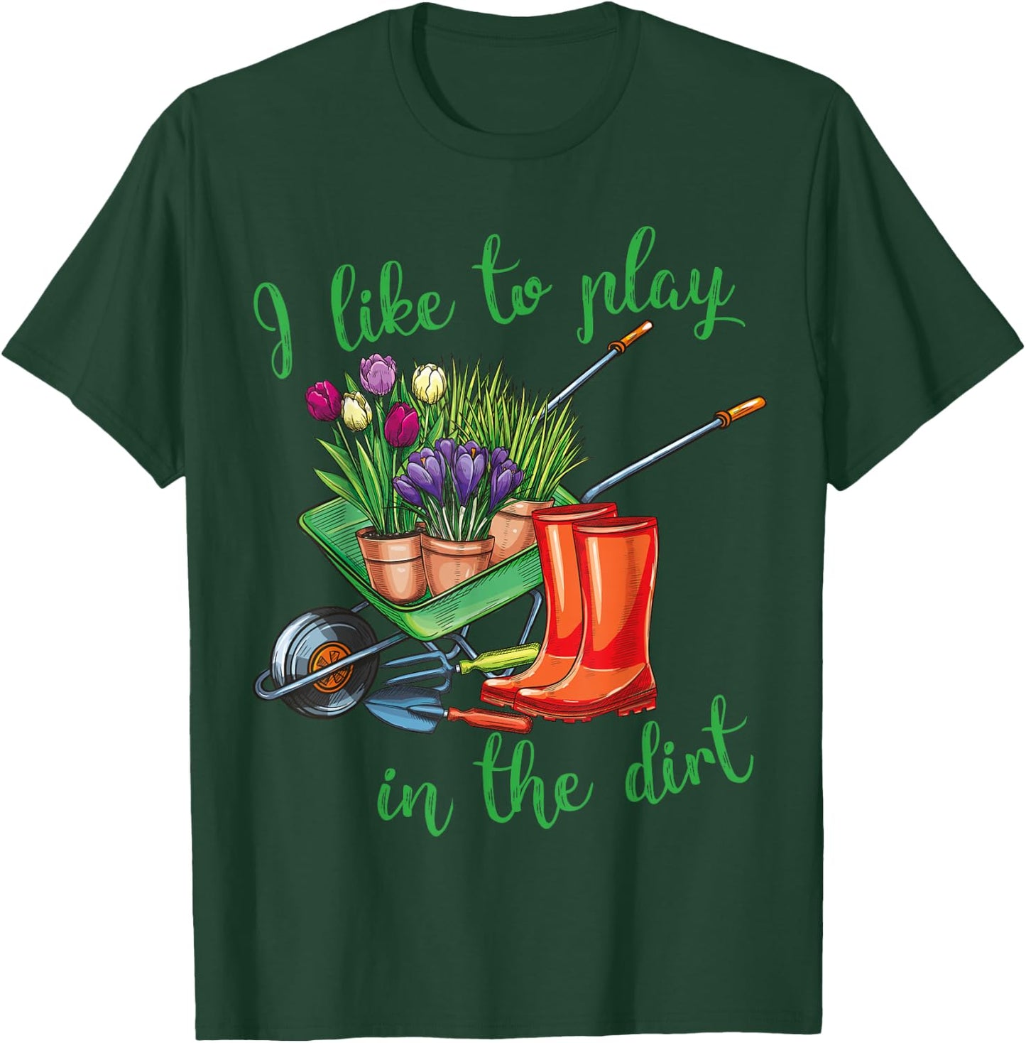 I Like To Play In The Dirt for Hobby Gardeners in the Garden T-Shirt - T-Shirt | Forest