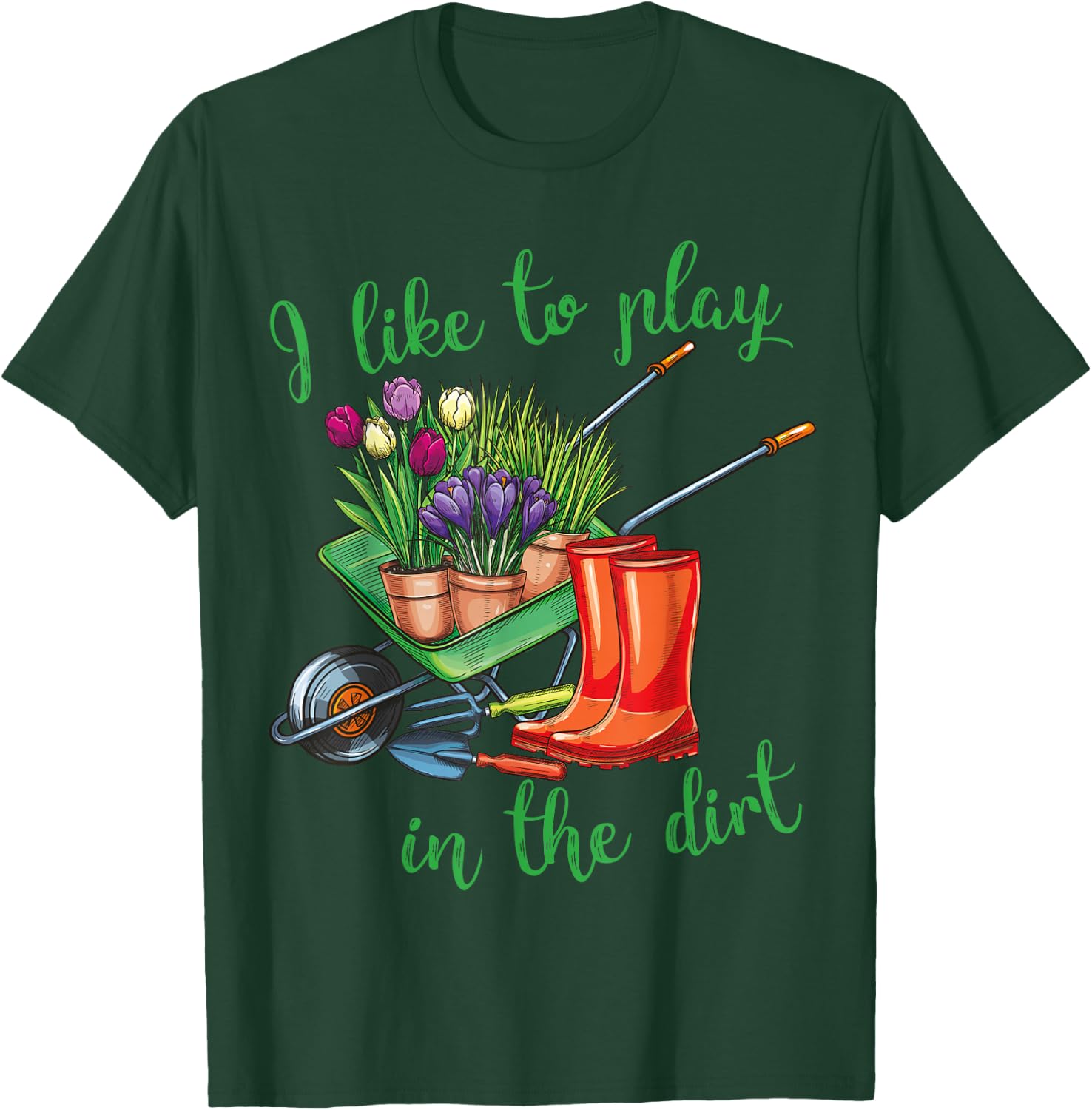 I Like To Play In The Dirt for Hobby Gardeners in the Garden T-Shirt - T-Shirt | Forest