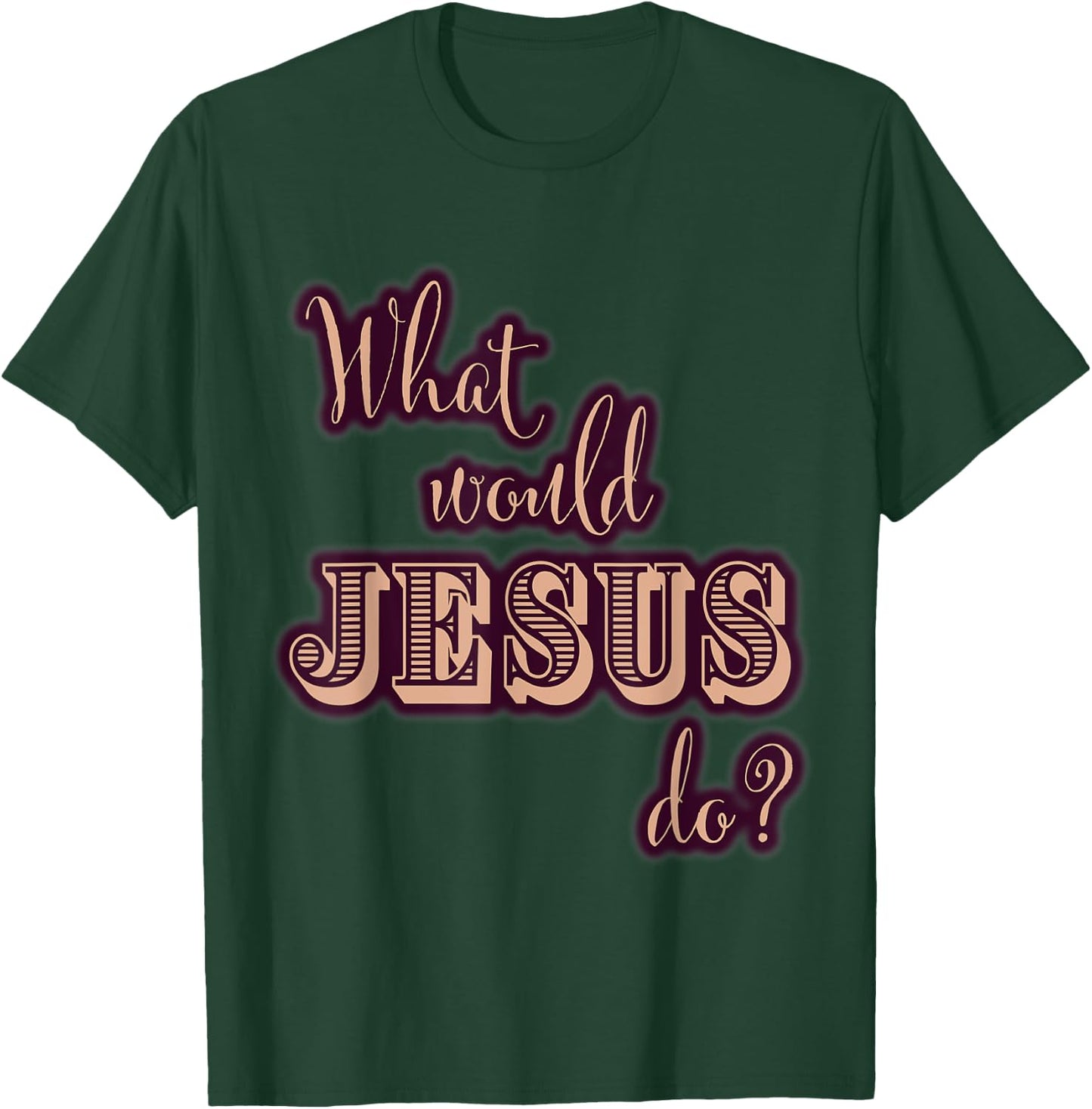 What Would Jesus Do? WWJD Cute Typography T-Shirt - T-Shirt | Forest