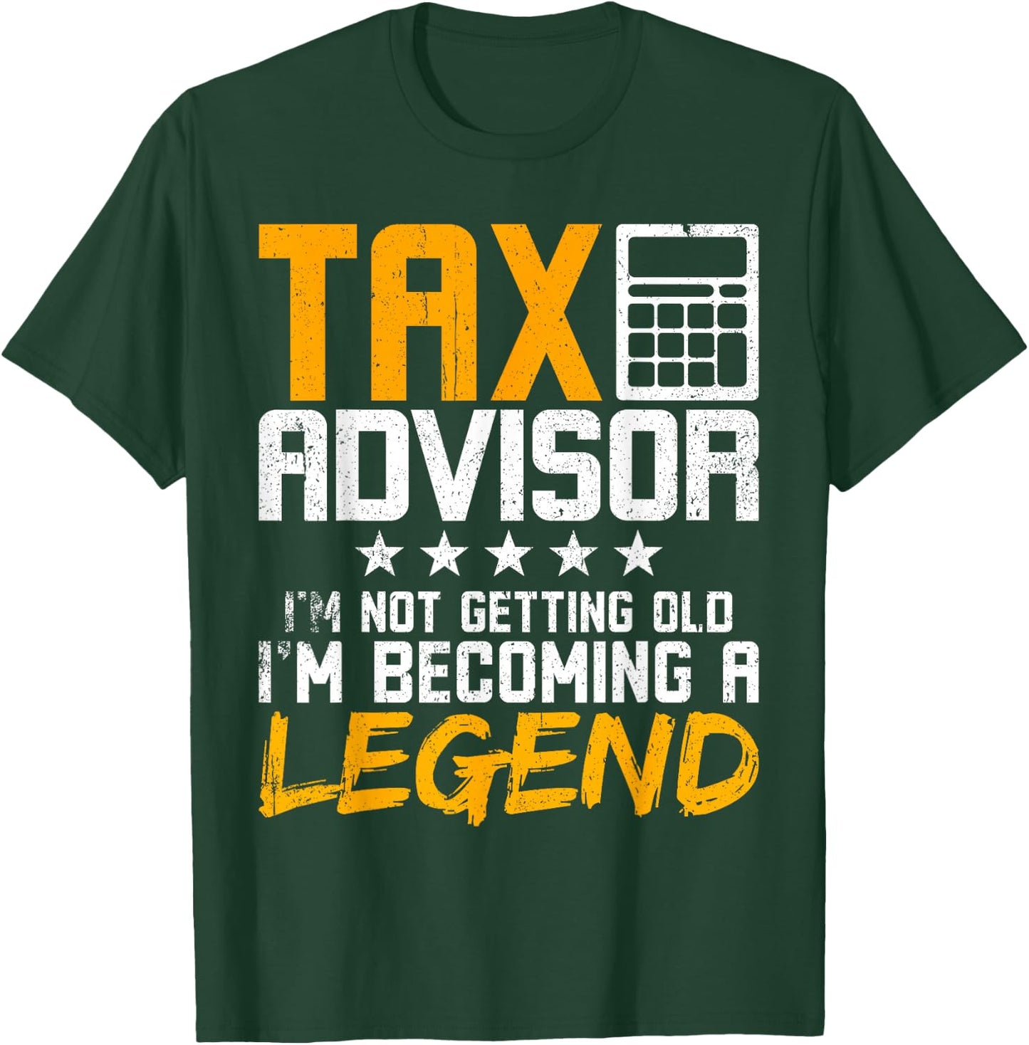 Tax Advisor I'm Not Getting Old I'm Becoming A Legend T-Shirt - T-Shirt | Forest