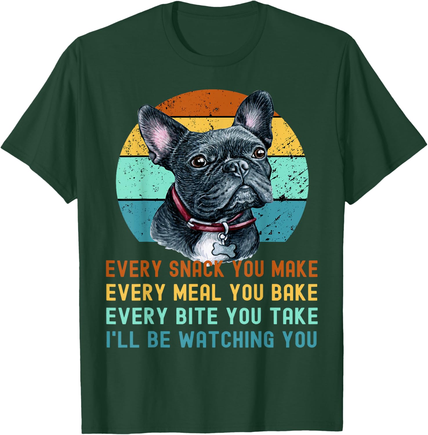 Frenchie or French Bulldog Dog Every Snack you Make T-Shirt - T-Shirt | Forest