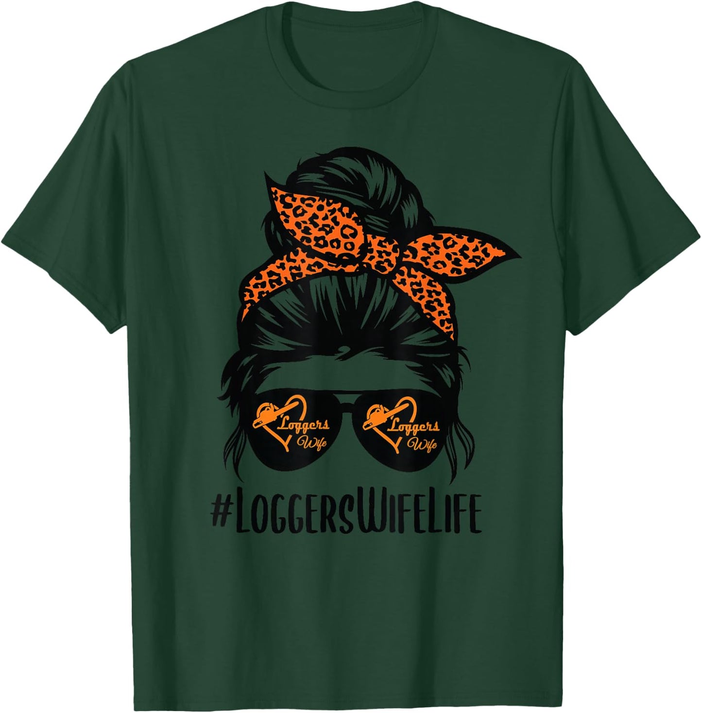 Loggers Wife Life messy bun hair glasses Proud Logger Wife T-Shirt - T-Shirt | Forest