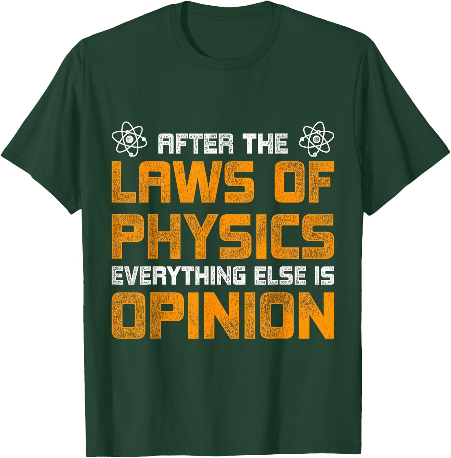 After The Laws Of Physics Everything Else Is Opinion Physics T-Shirt - T-Shirt | Forest