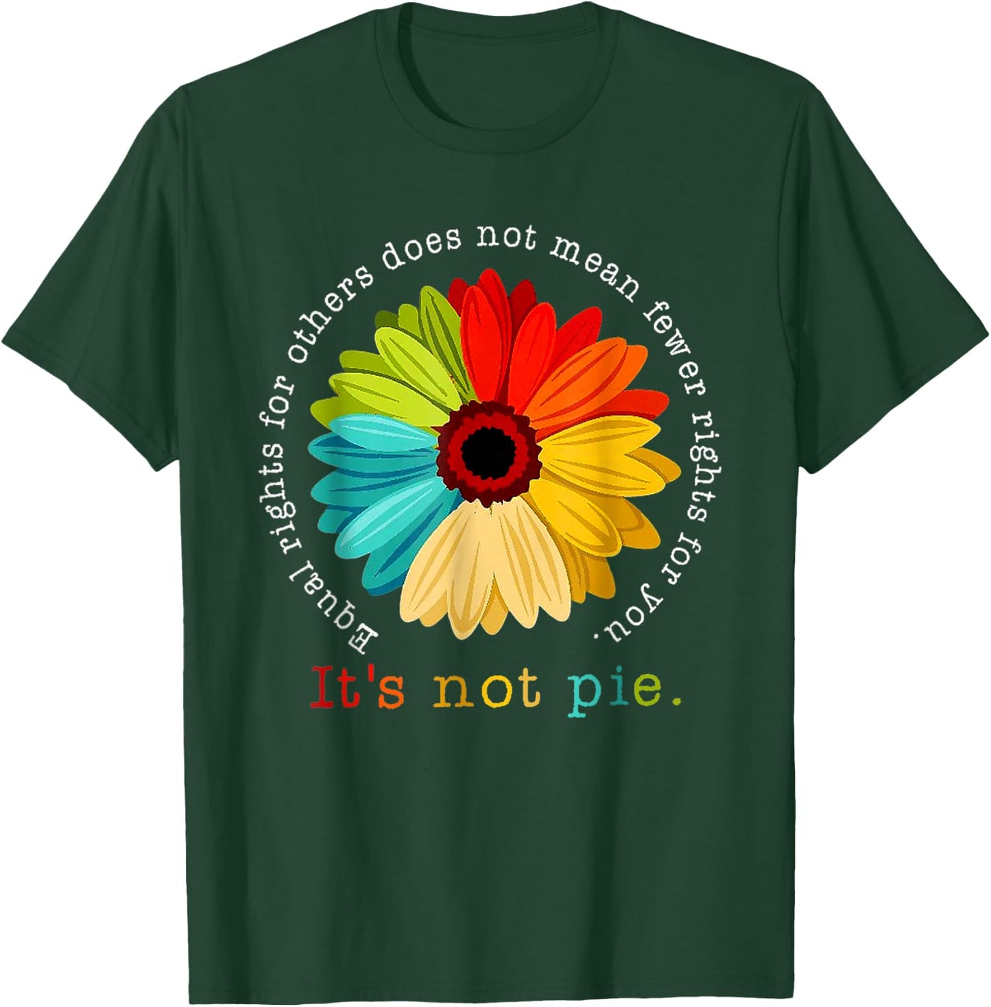 Equality - Equal Rights For Others It's Not Pie Daisy Flower T-Shirt - T-Shirt | Forest