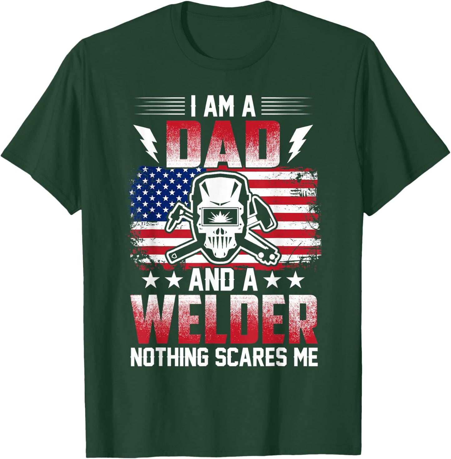 I Am A Dad And A Welder Nothing Scares Me T-Shirt - T-Shirt | Forest
