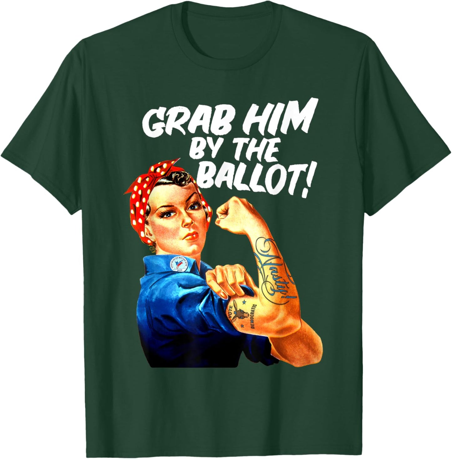 Democrat Rosie Riveter Nasty Tattoo Grab Him By The Ballot T-Shirt - T-Shirt | Forest