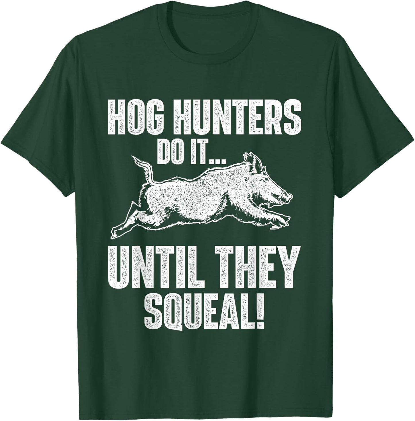 Hog Hunters Do It Until They Squeal - Boar Hunting Wild Hog T-Shirt - T-Shirt | Forest