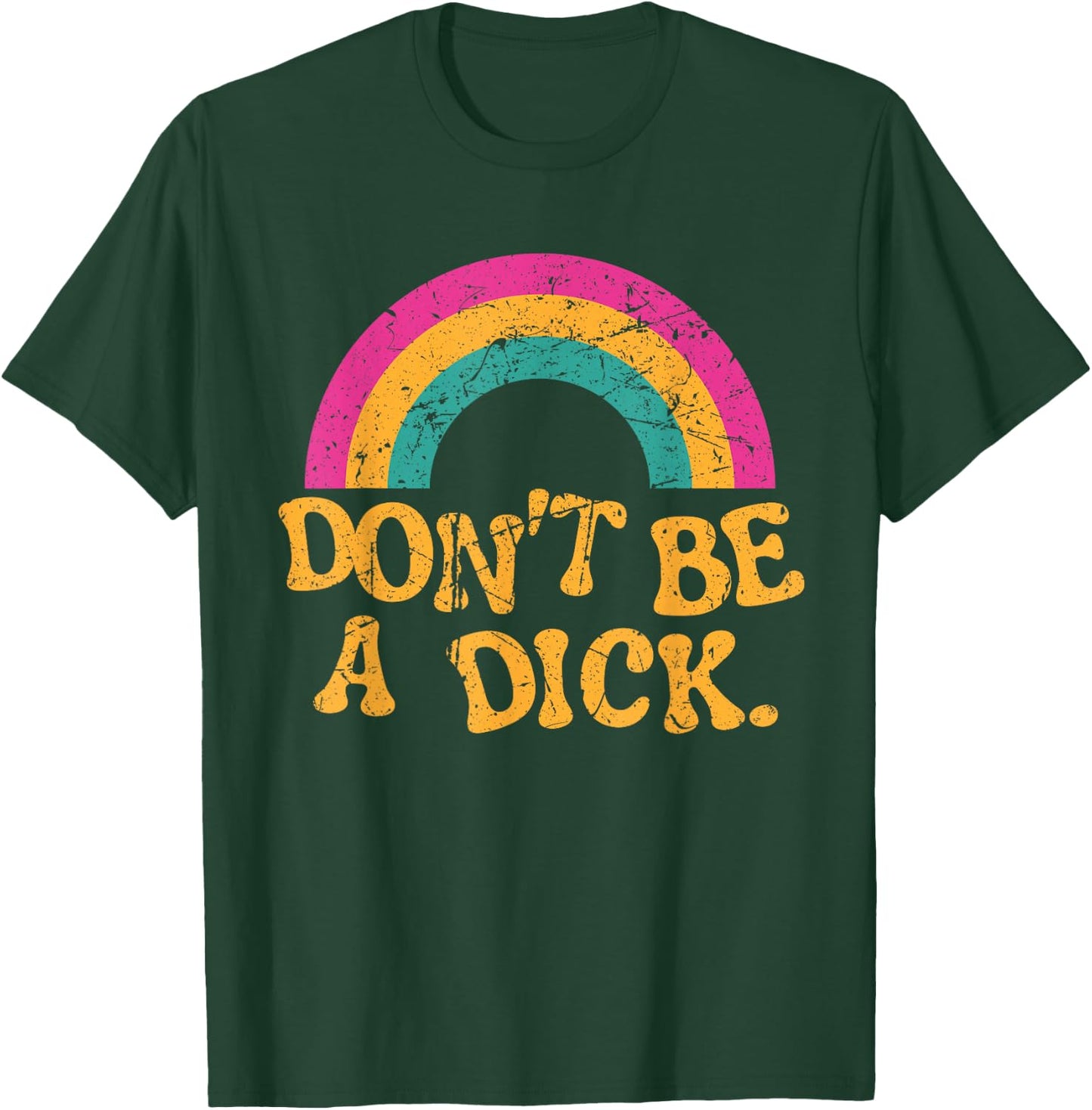 Don't Be a Dick Vintage Distressed Rainbow Funny T-Shirt - T-Shirt | Forest
