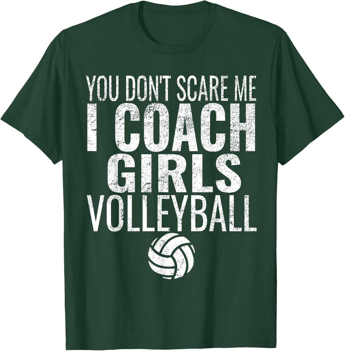 You Don't Scare Me I Coach Girls Volleyball T-Shirt - T-Shirt | Forest