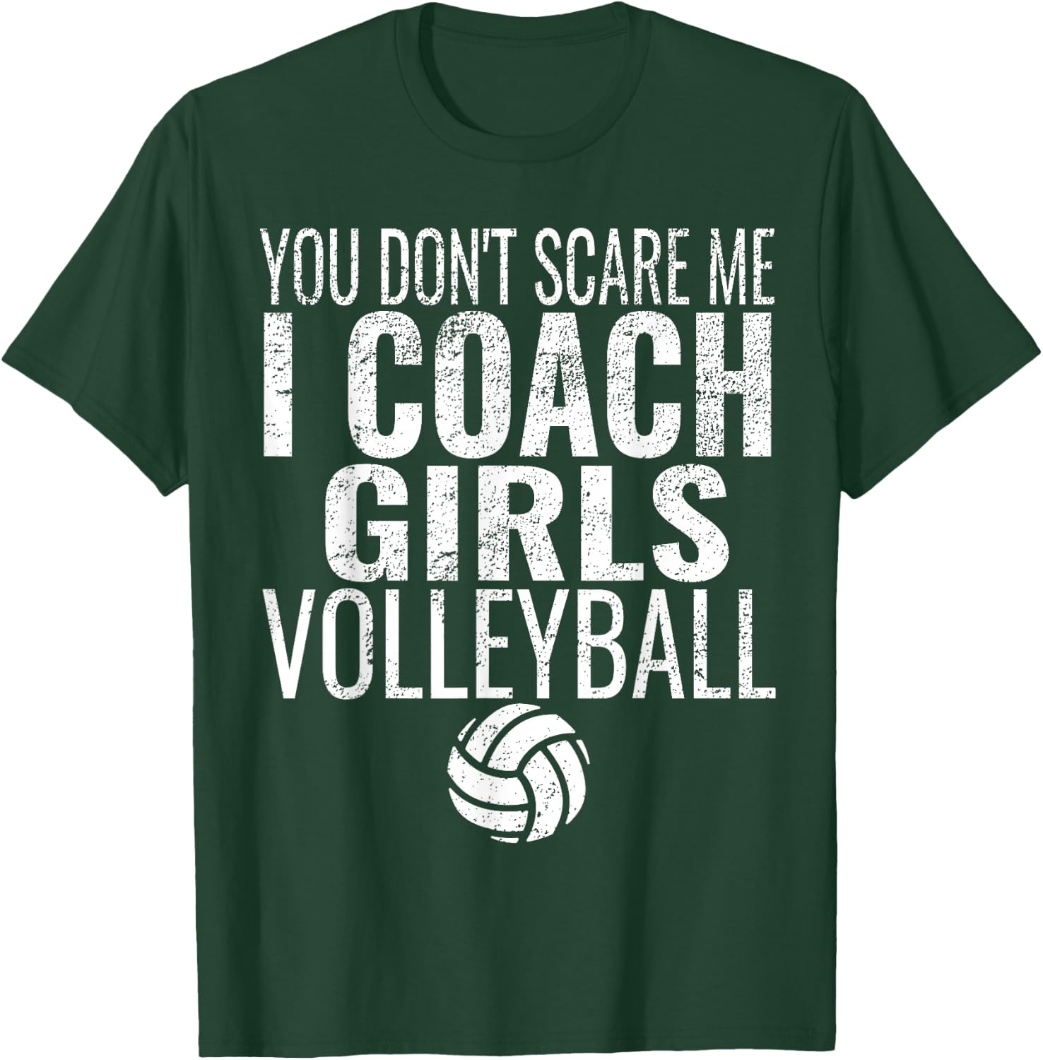 You Don't Scare Me I Coach Girls Volleyball T-Shirt - T-Shirt | Forest