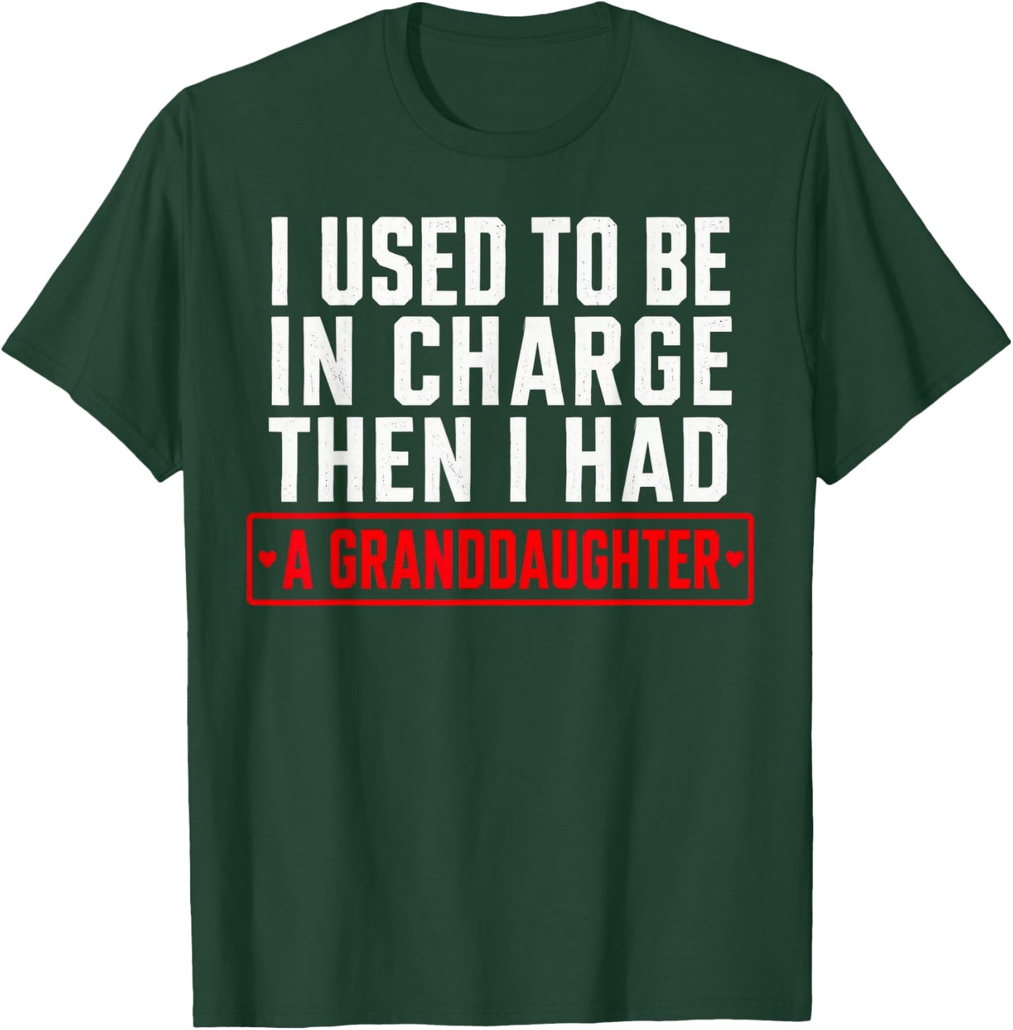 I Used to Be in Charge Then I Had A Granddaughter T-Shirt - T-Shirt | Forest