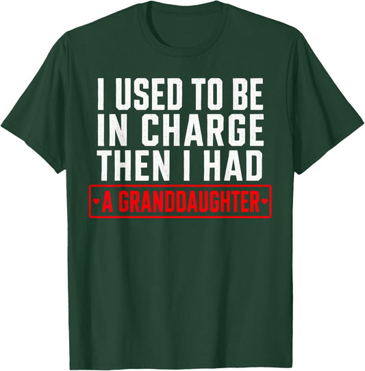 I Used to Be in Charge Then I Had A Granddaughter T-Shirt - T-Shirt | Forest