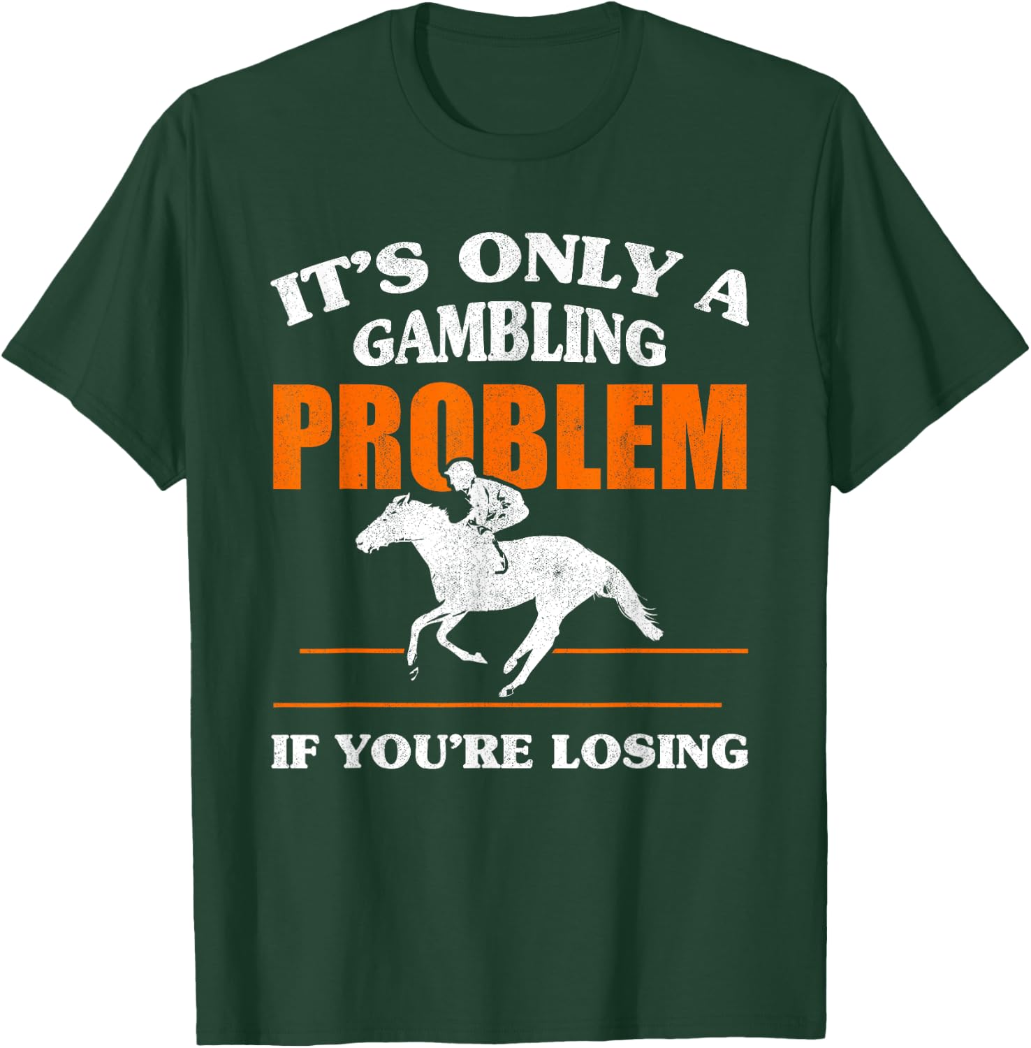 It's Only A Gambling Problem If You're Losing Horse Racing T-Shirt - T-Shirt | Forest