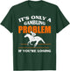 It's Only A Gambling Problem If You're Losing Horse Racing T-Shirt - T-Shirt | Forest