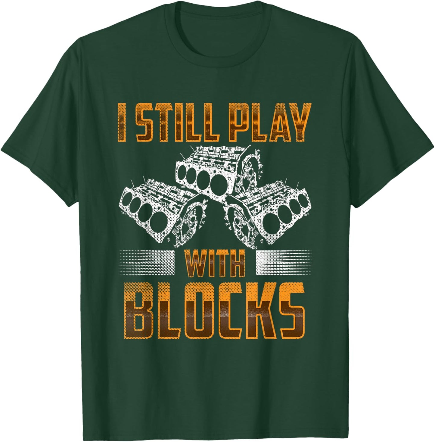 I still play with big blocks - Car Mechanic Enthusiast Gear T-Shirt - T-Shirt | Forest