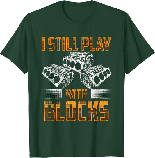 I still play with big blocks - Car Mechanic Enthusiast Gear T-Shirt - T-Shirt | Forest
