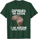 Capybara Are Awesome Therefore I'm Capibara Funny Humor T-Shirt - T-Shirt | Forest