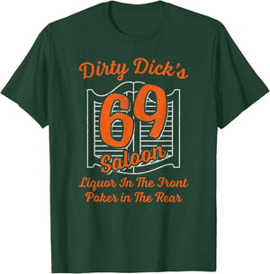 Dirty Dick's 69 Saloon Liquor In The Front Poker In The Rear T-Shirt - T-Shirt | Forest