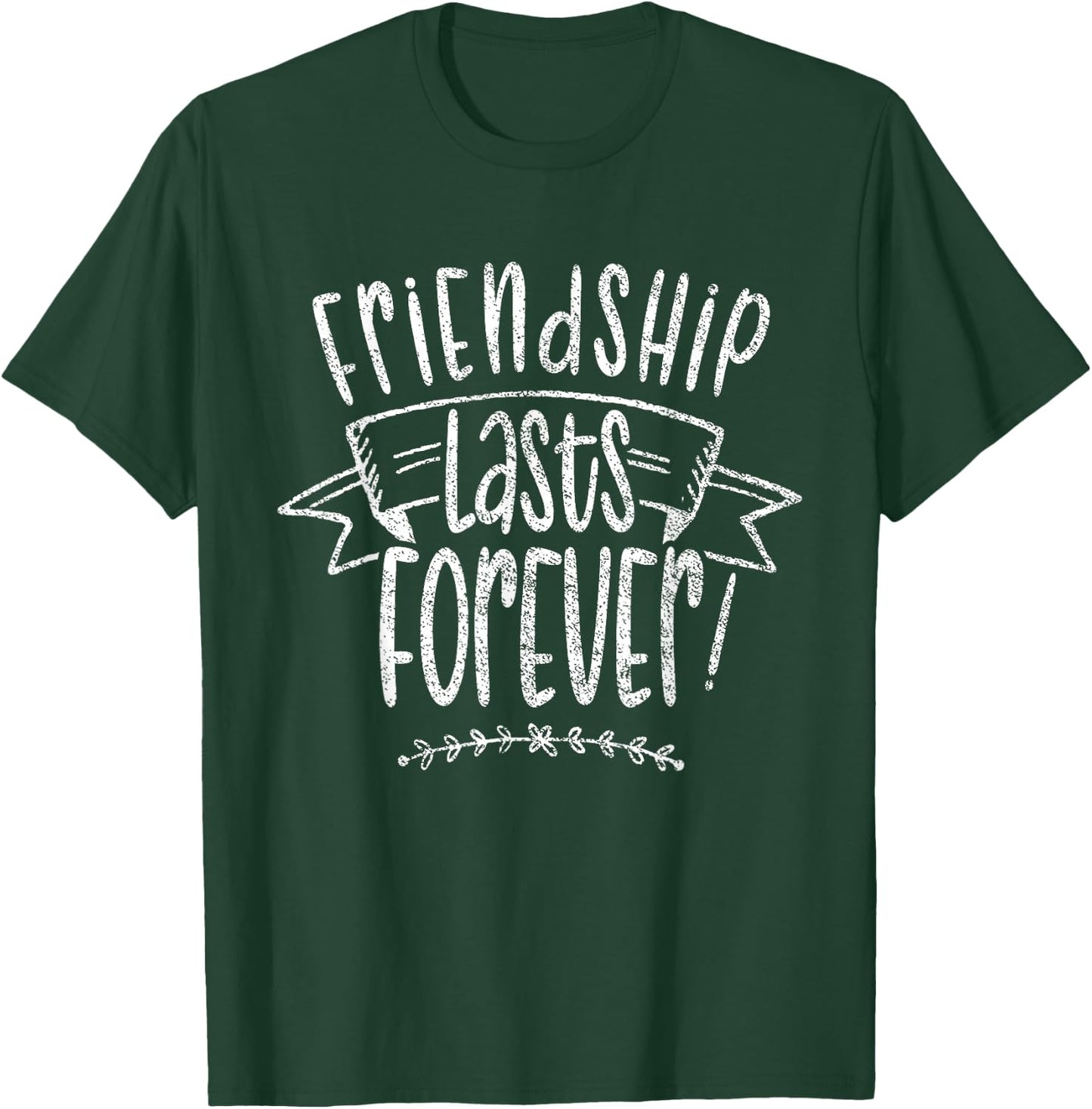 Friendship Lasts Forever Cute Friends Friend Saying T-Shirt - T-Shirt | Forest