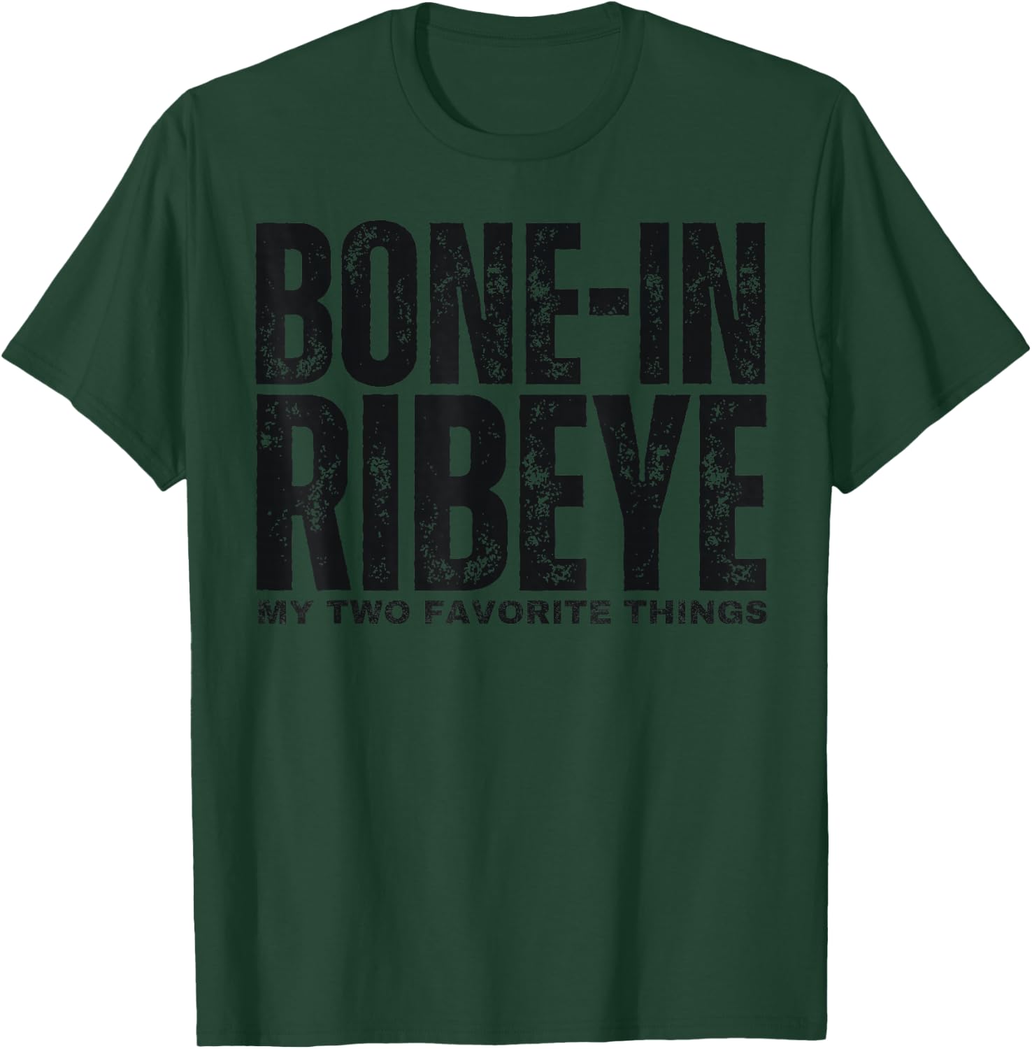 Bone in Ribeye My Two Favorite Things Steak Lover Humor T-Shirt - T-Shirt | Forest