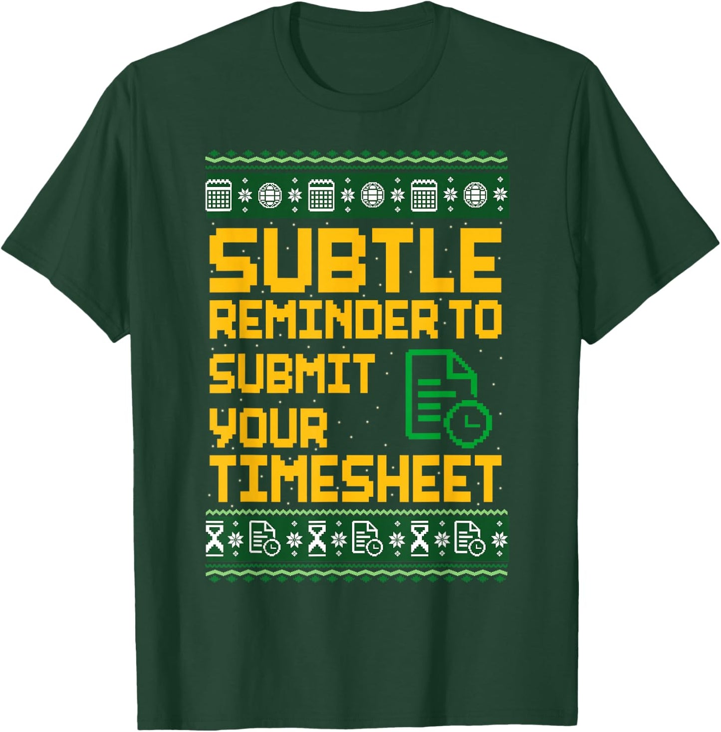Subtle Reminder to Submit Your Timesheet Ugly Christmas T-Shirt - T-Shirt | Forest