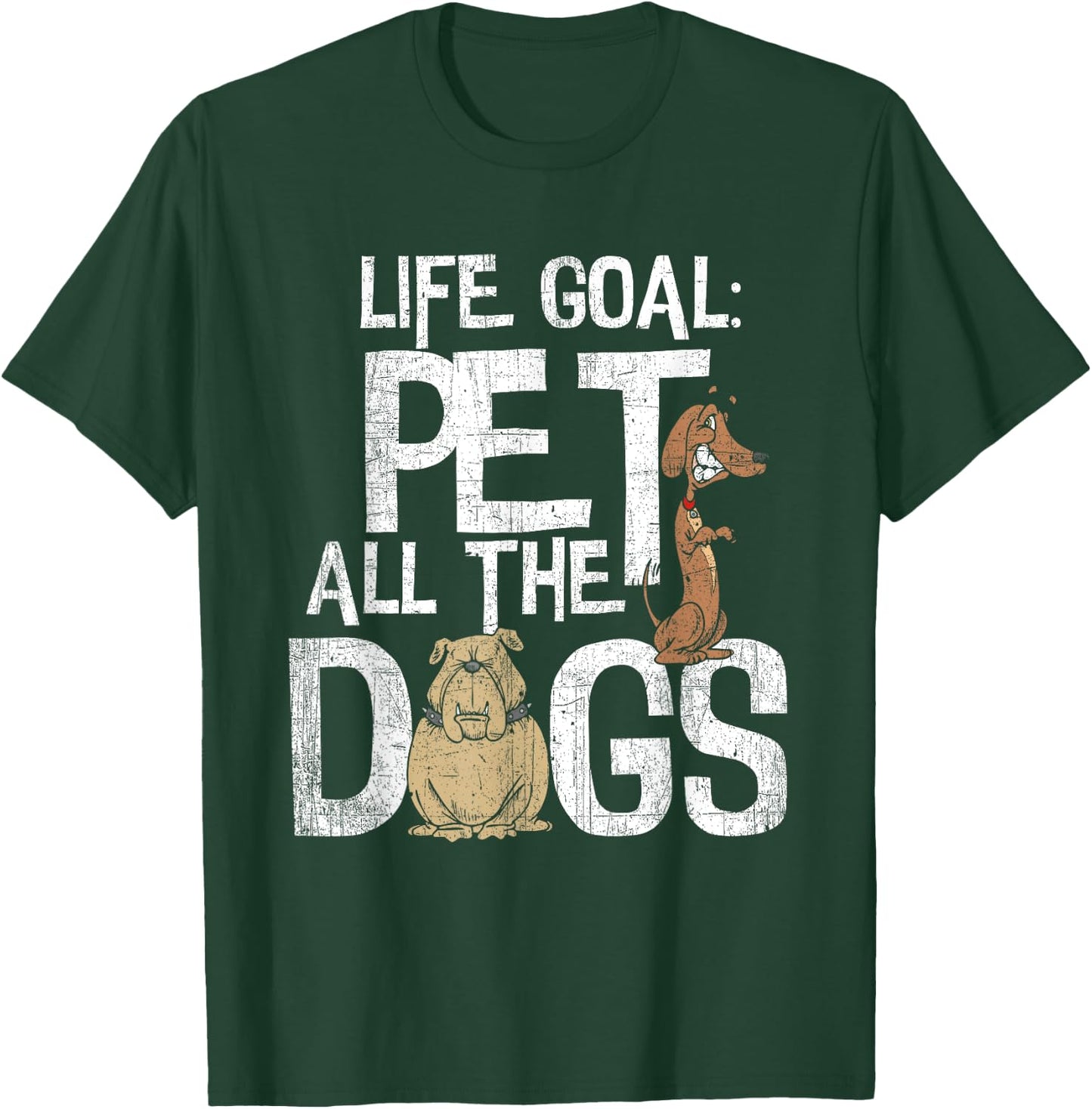 Life Goal Pet All The Dogs Shirt - Funny Dog Lover Gift Men Women Kids T-Shirt - T-Shirt | Forest