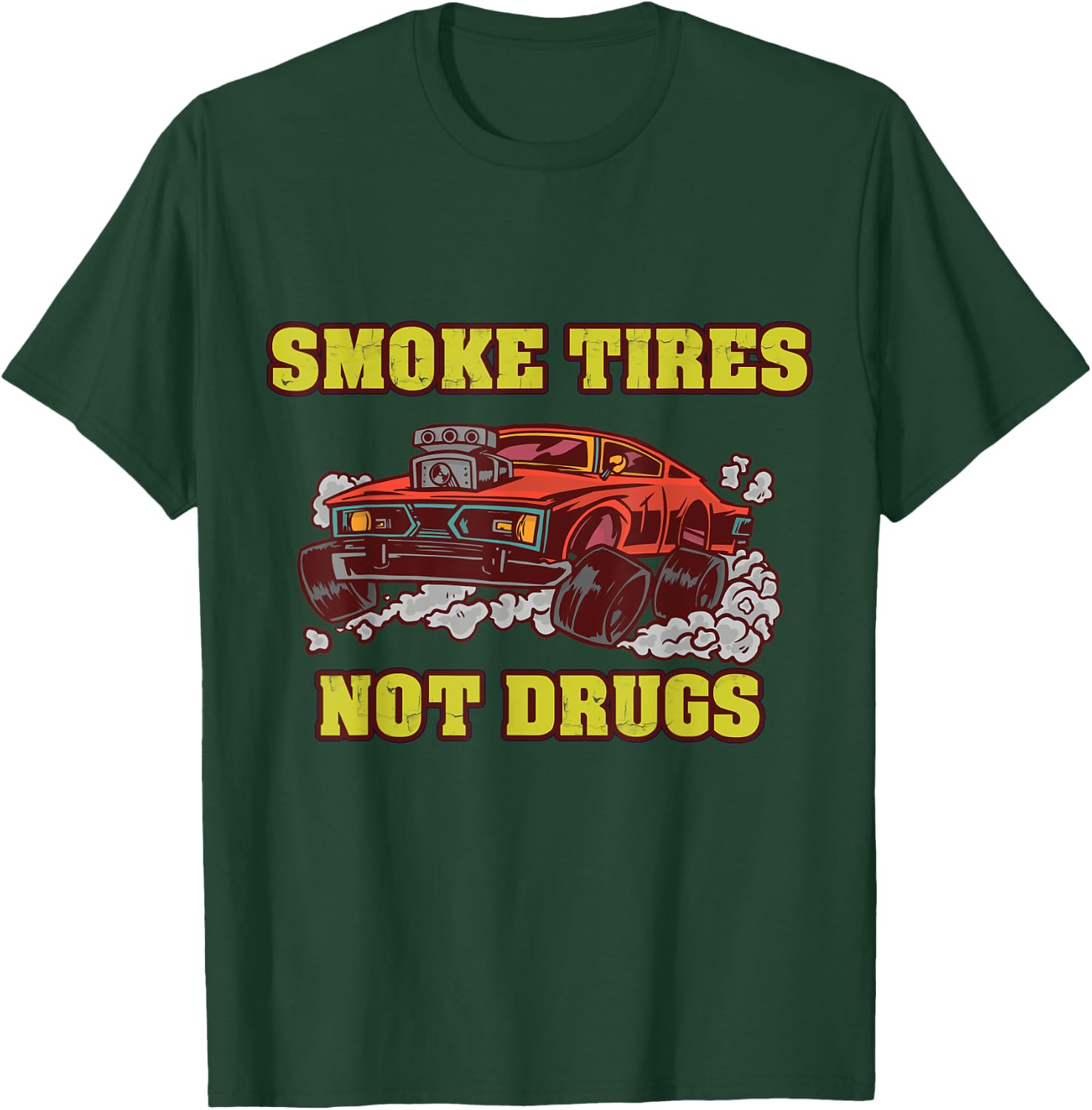 Smoke Tires Not Drugs Car Tuning Gift T-Shirt - T-Shirt | Forest