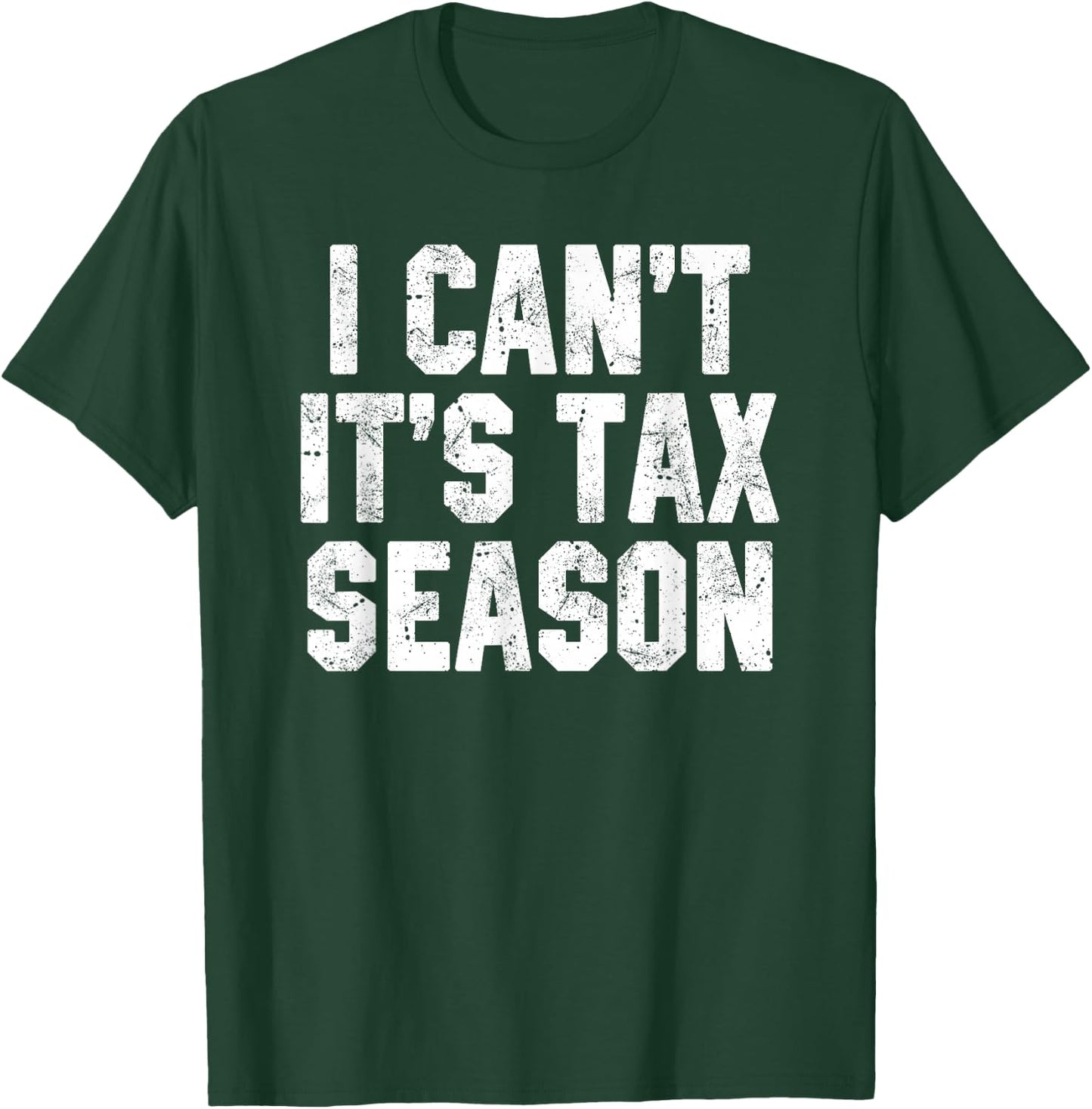 I Can't It's Tax Season Accounting Fun Accountant CPA Gift T-Shirt - T-Shirt | Forest