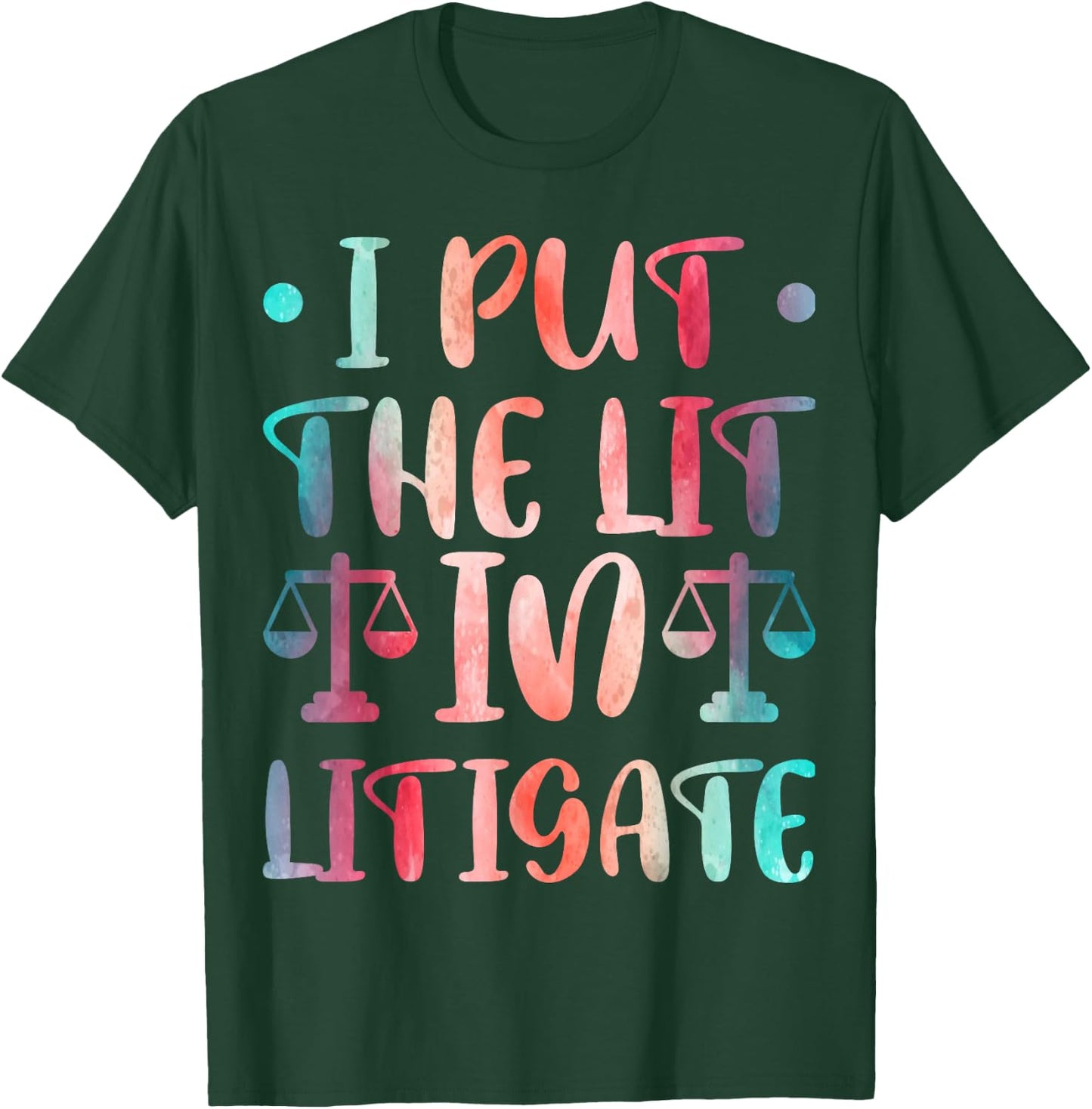 I Put The Lit In Litigate T-Shirt - T-Shirt | Forest