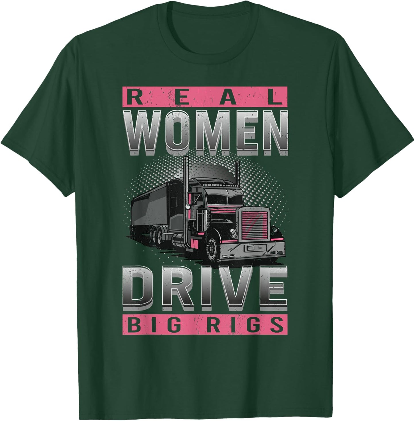 Real Woman Drive Big Rigs Trucker Girl T-Shirt - T-Shirt | Forest