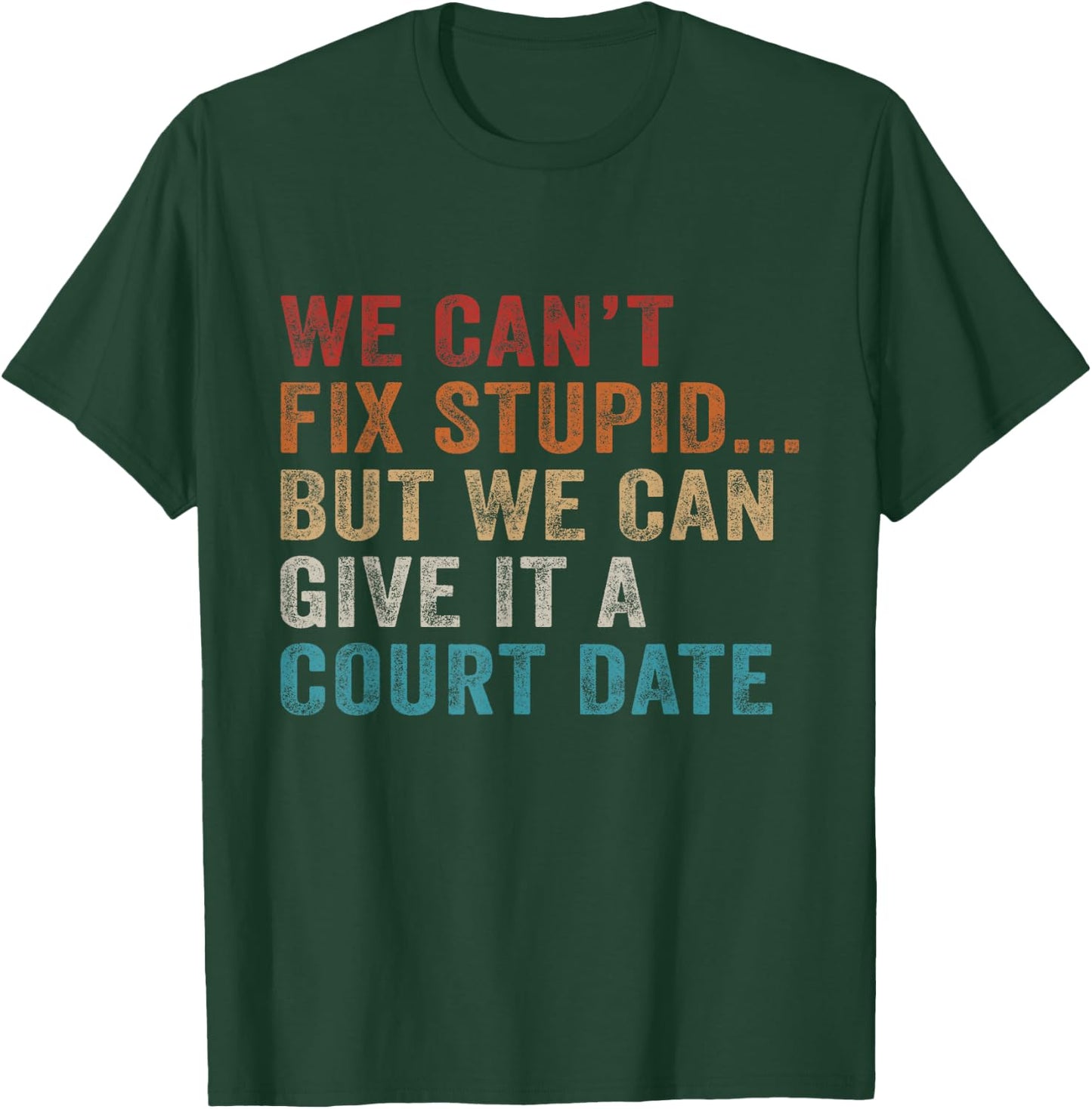 We Can't Fix Stupid But We Can Give It A Court Date Vintage T-Shirt - T-Shirt | Forest