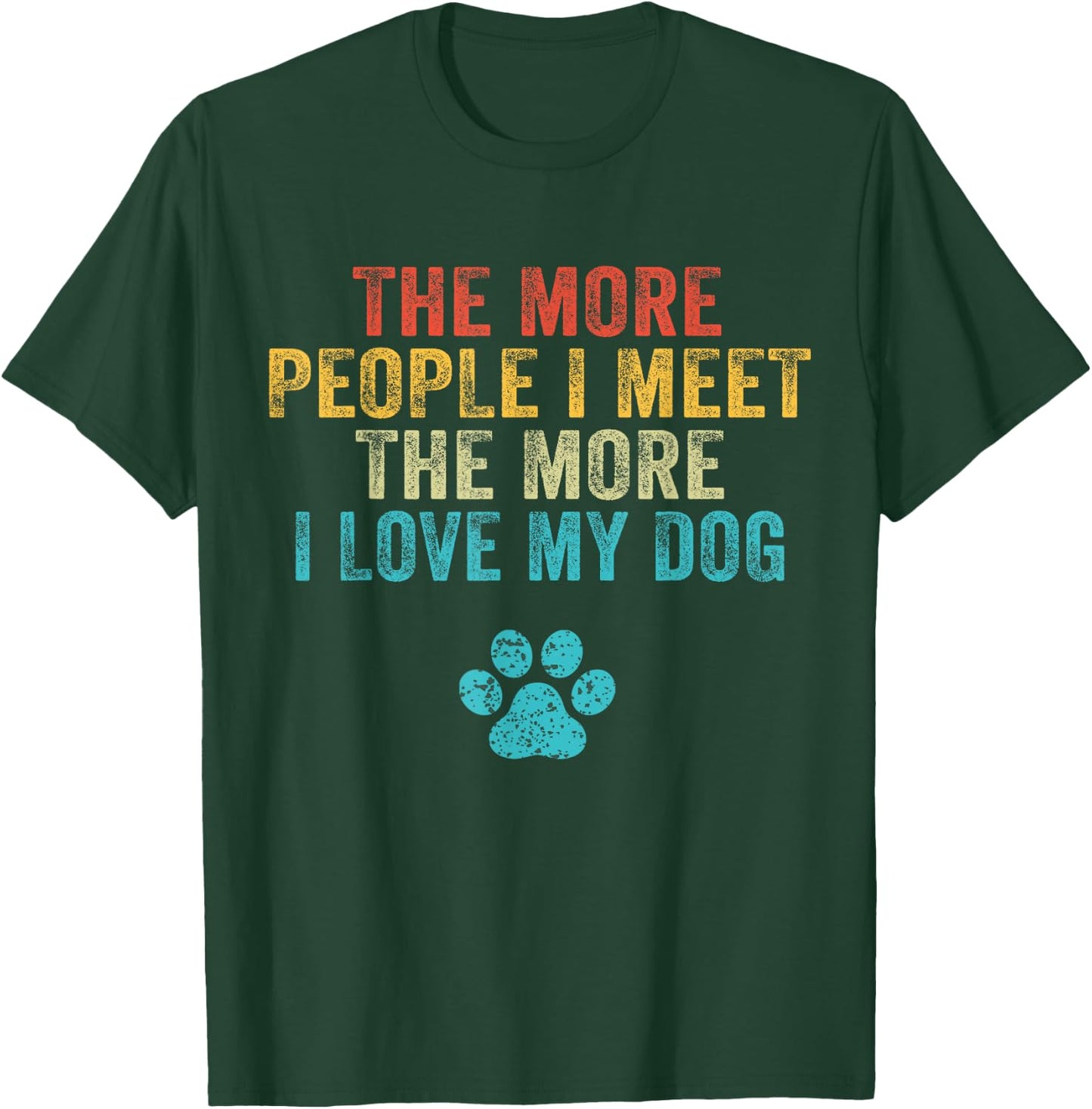 Funny The More People I Meet The More I Love My Dog Vintage Small T-Shirt - T-Shirt | Forest