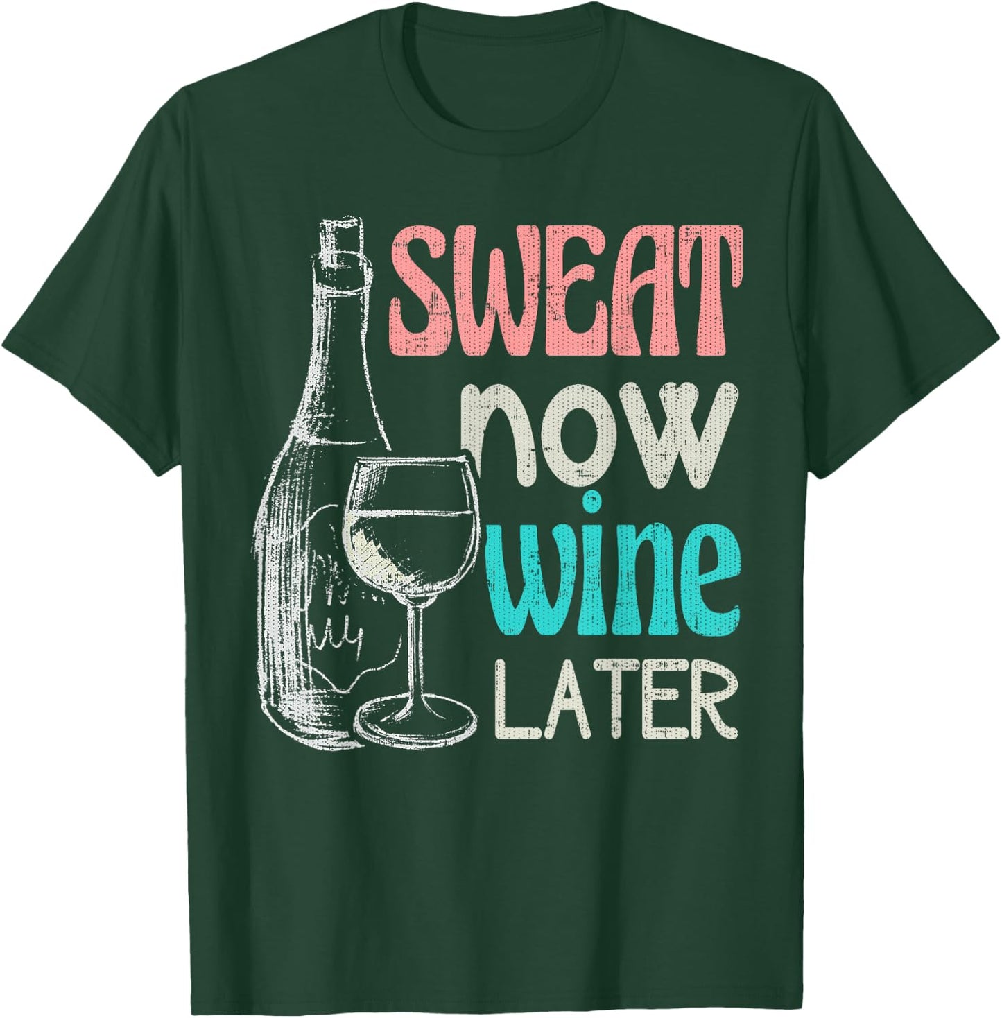Sweat Now Wine Later Funny Workout Fitness Gift T-Shirt - T-Shirt | Forest