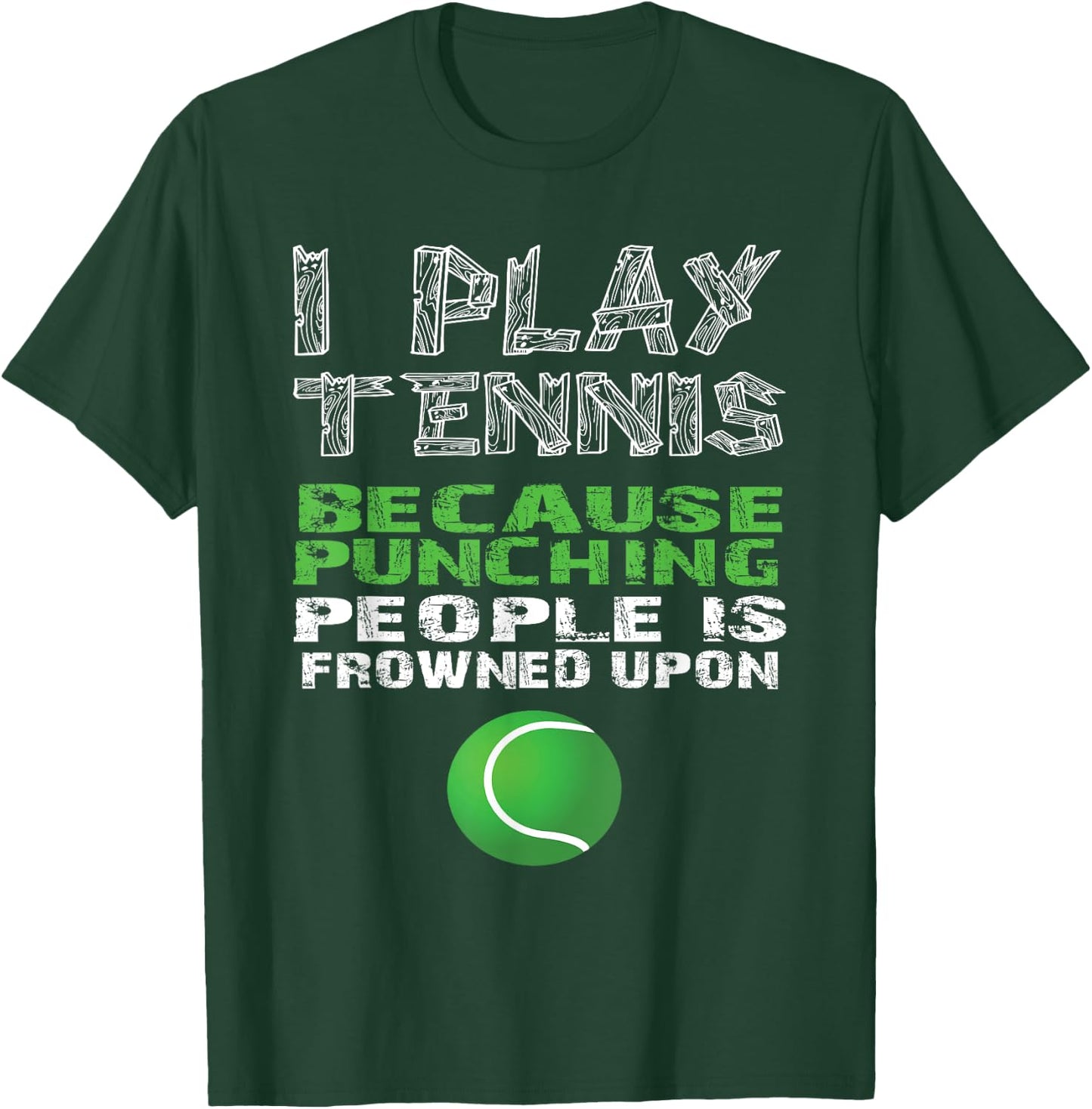 I Play Tennis Because Punching People Is Frowned Upon Shirt T-Shirt - T-Shirt | Forest