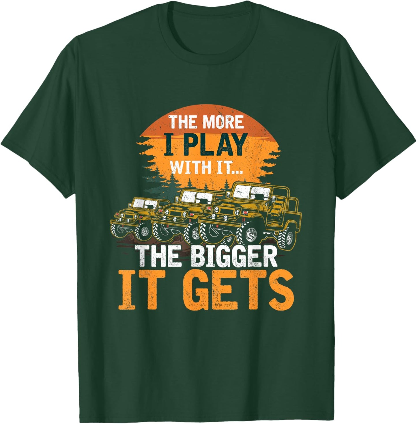 The More I Play With It The Bigger It Gets Off Road Funny T-Shirt - T-Shirt | Forest