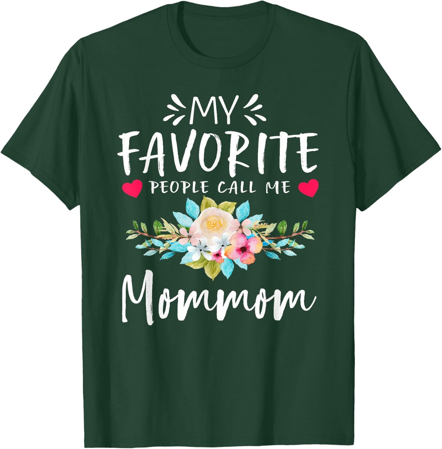 My Favorite People Call Me Mommom Floral Mothers Day T-Shirt - T-Shirt | Forest