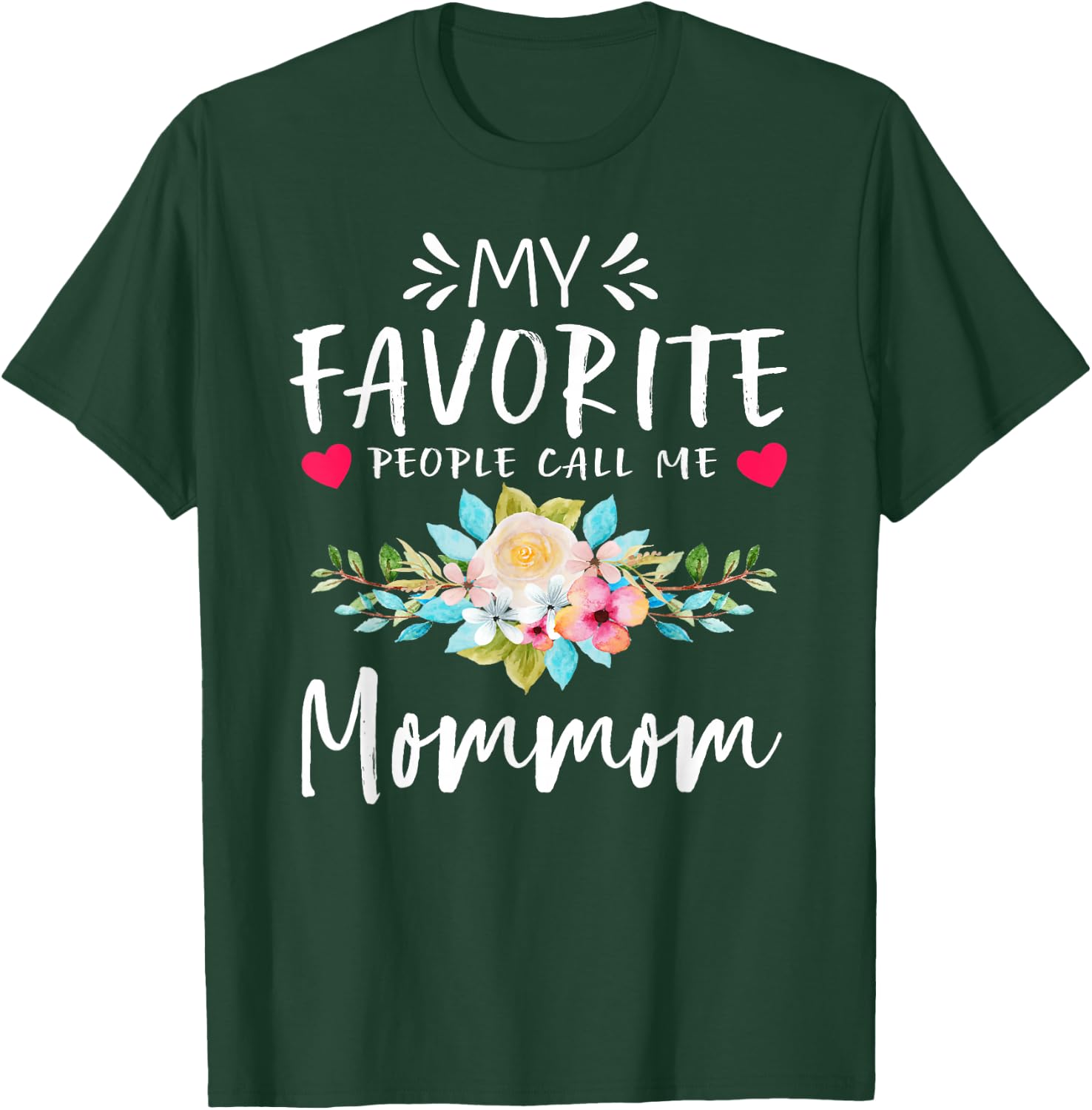 My Favorite People Call Me Mommom Floral Mothers Day T-Shirt - T-Shirt | Forest
