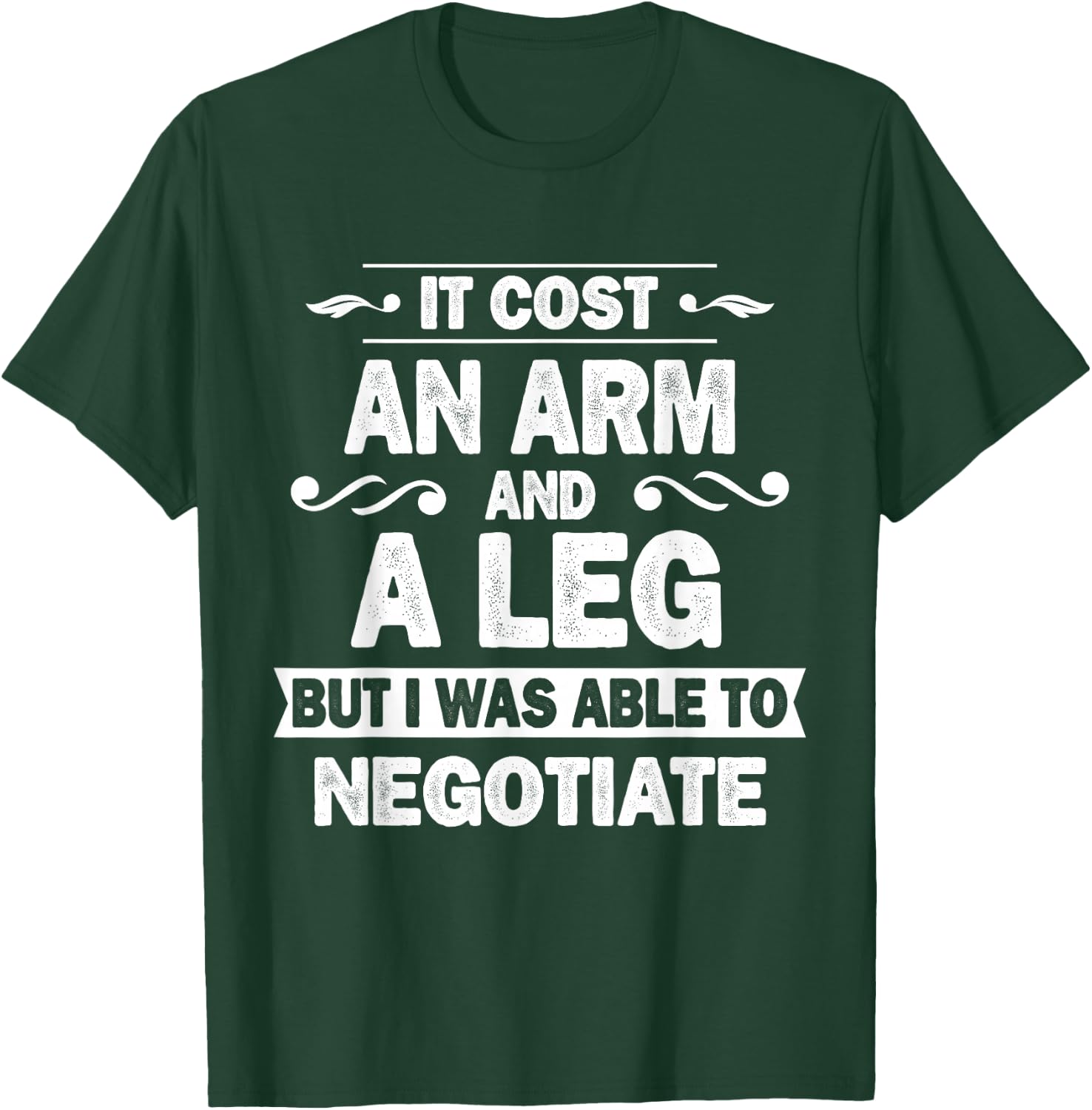 It Cost An Arm And A Leg But I Was Able To Negotiate Funny T-Shirt - T-Shirt | Forest