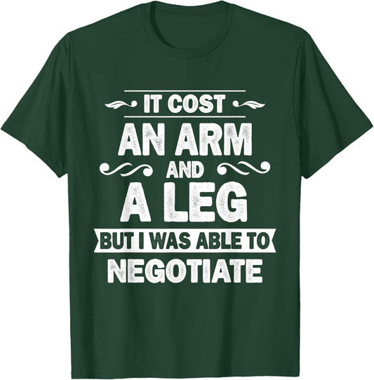 It Cost An Arm And A Leg But I Was Able To Negotiate Funny T-Shirt - T-Shirt | Forest