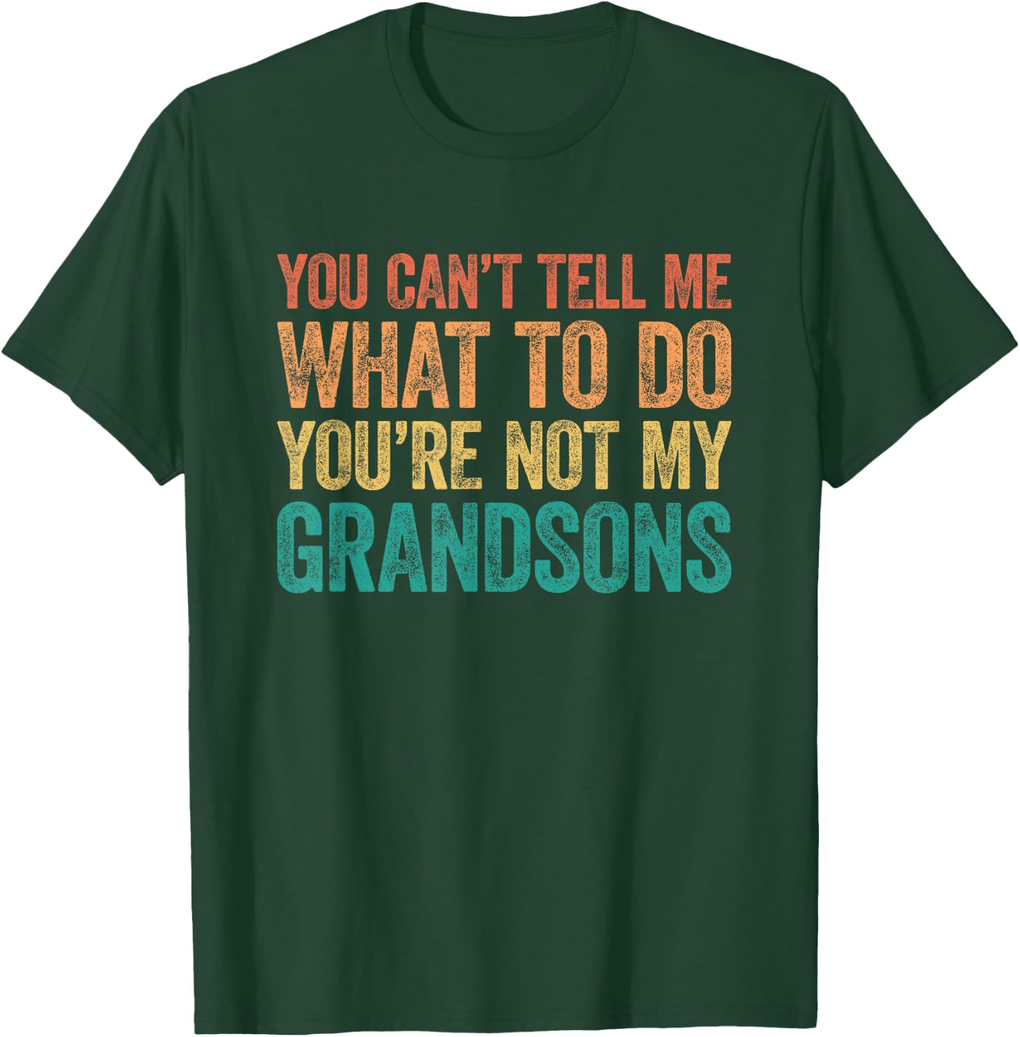 You Can't Tell Me What to Do You're Not My Grandsons T-Shirt - T-Shirt | Forest