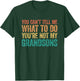 You Can't Tell Me What to Do You're Not My Grandsons T-Shirt - T-Shirt | Forest