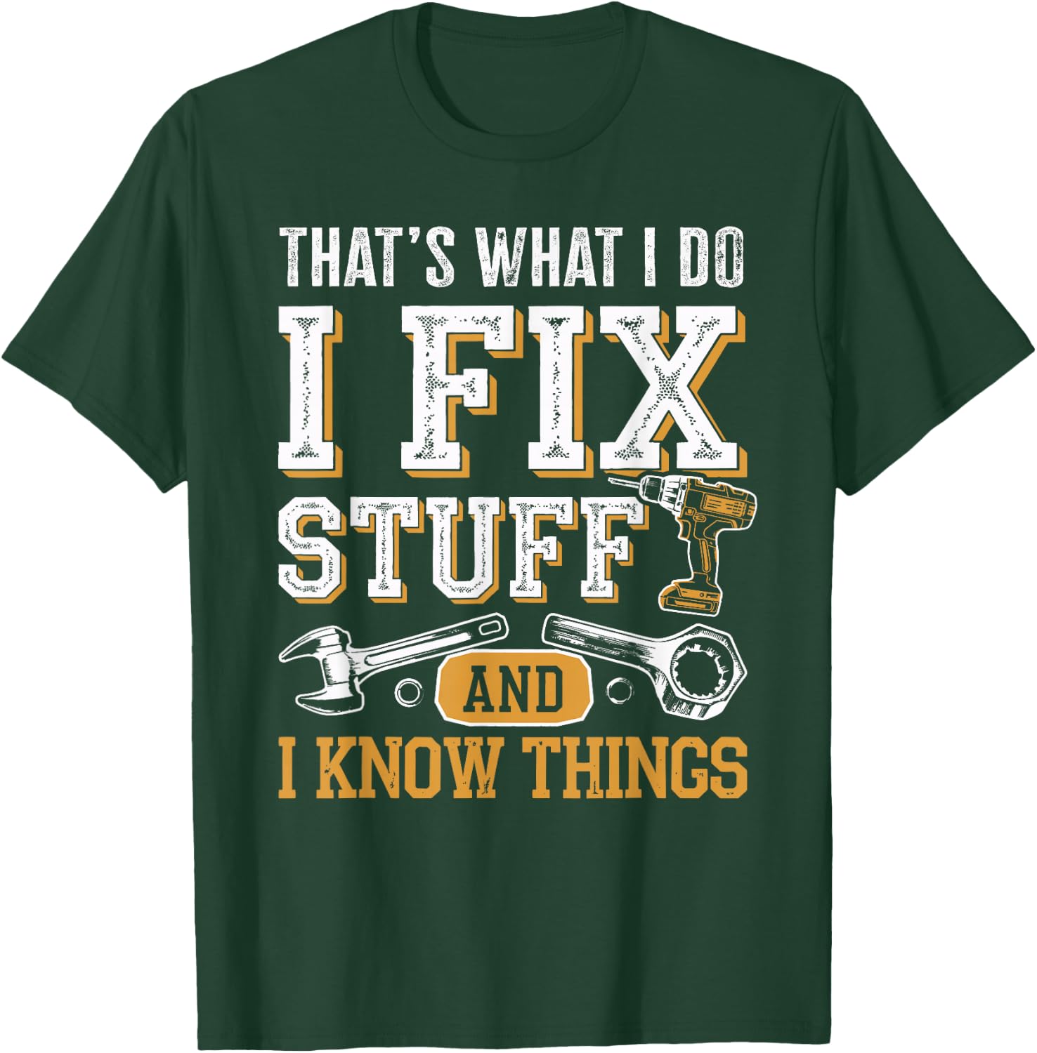 That's What I Do I Fix Stuff And I Know Things Dad T-Shirt - T-Shirt | Forest
