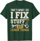 That's What I Do I Fix Stuff And I Know Things Dad T-Shirt - T-Shirt | Forest