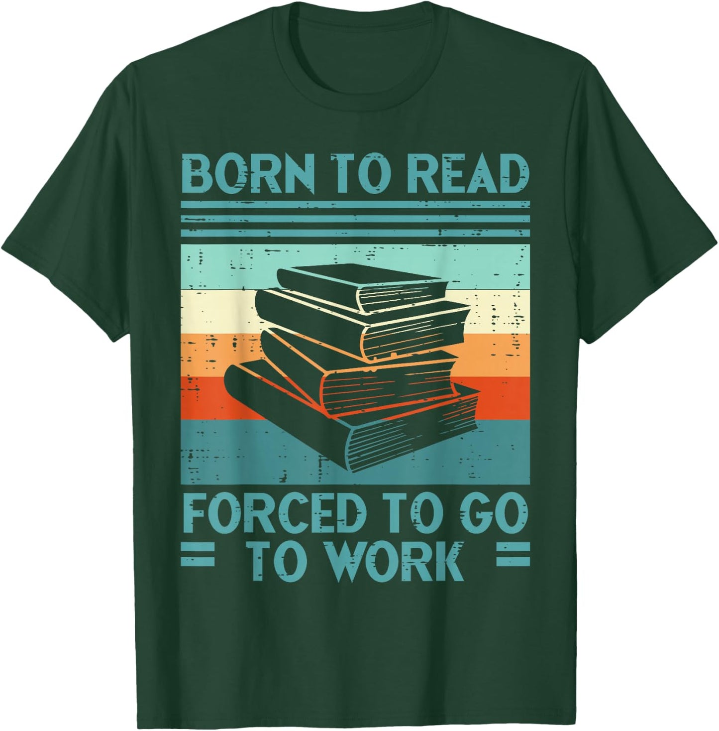 Born To Read Go Work Funny Book Reading Librarian Men Women T-Shirt - T-Shirt | Forest
