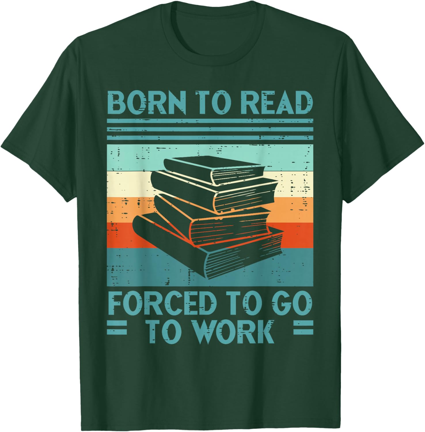 Born To Read Go Work Funny Book Reading Librarian Men Women T-Shirt - T-Shirt | Forest